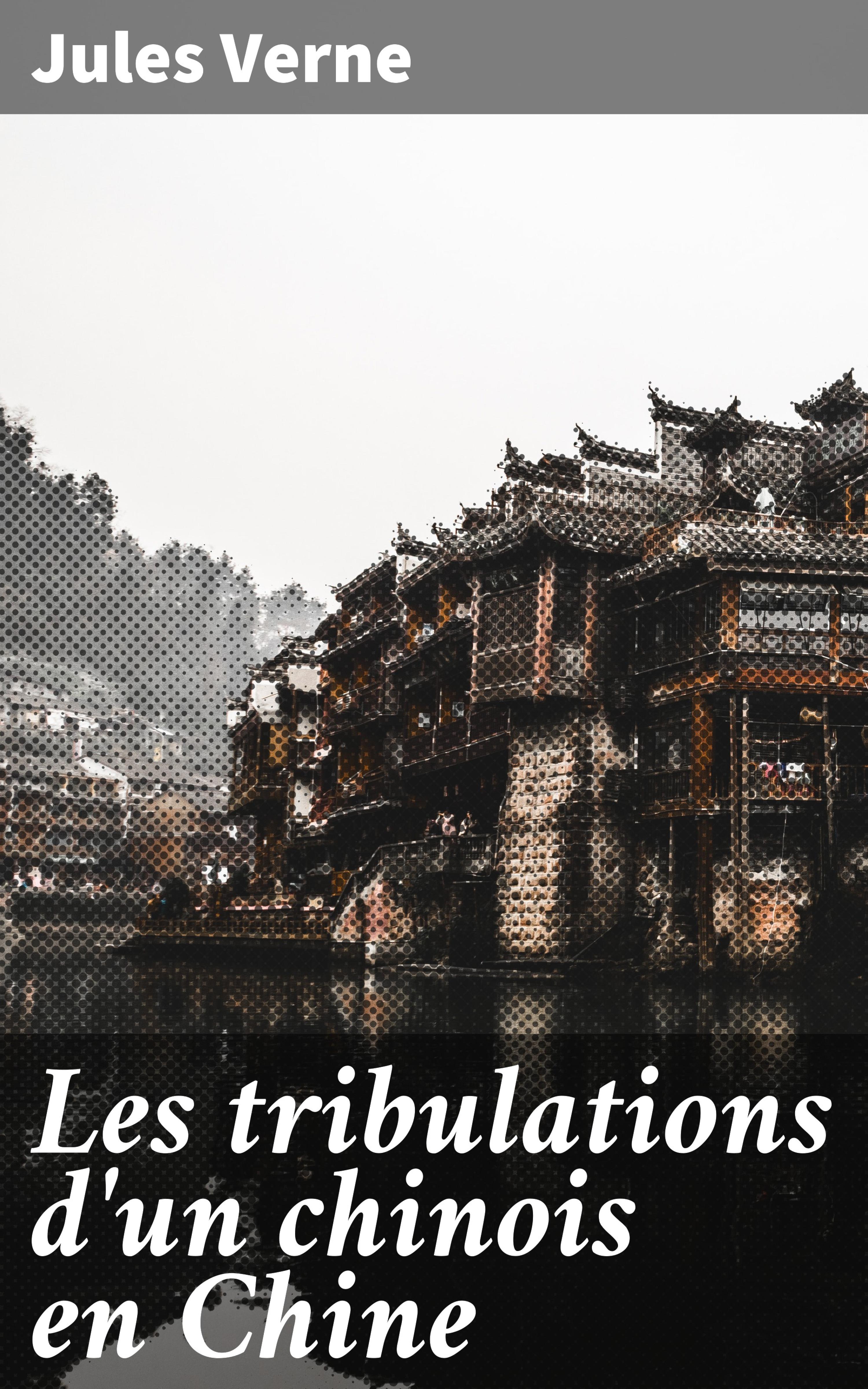 Обложка книги «Les tribulations d'un chinois en Chine»