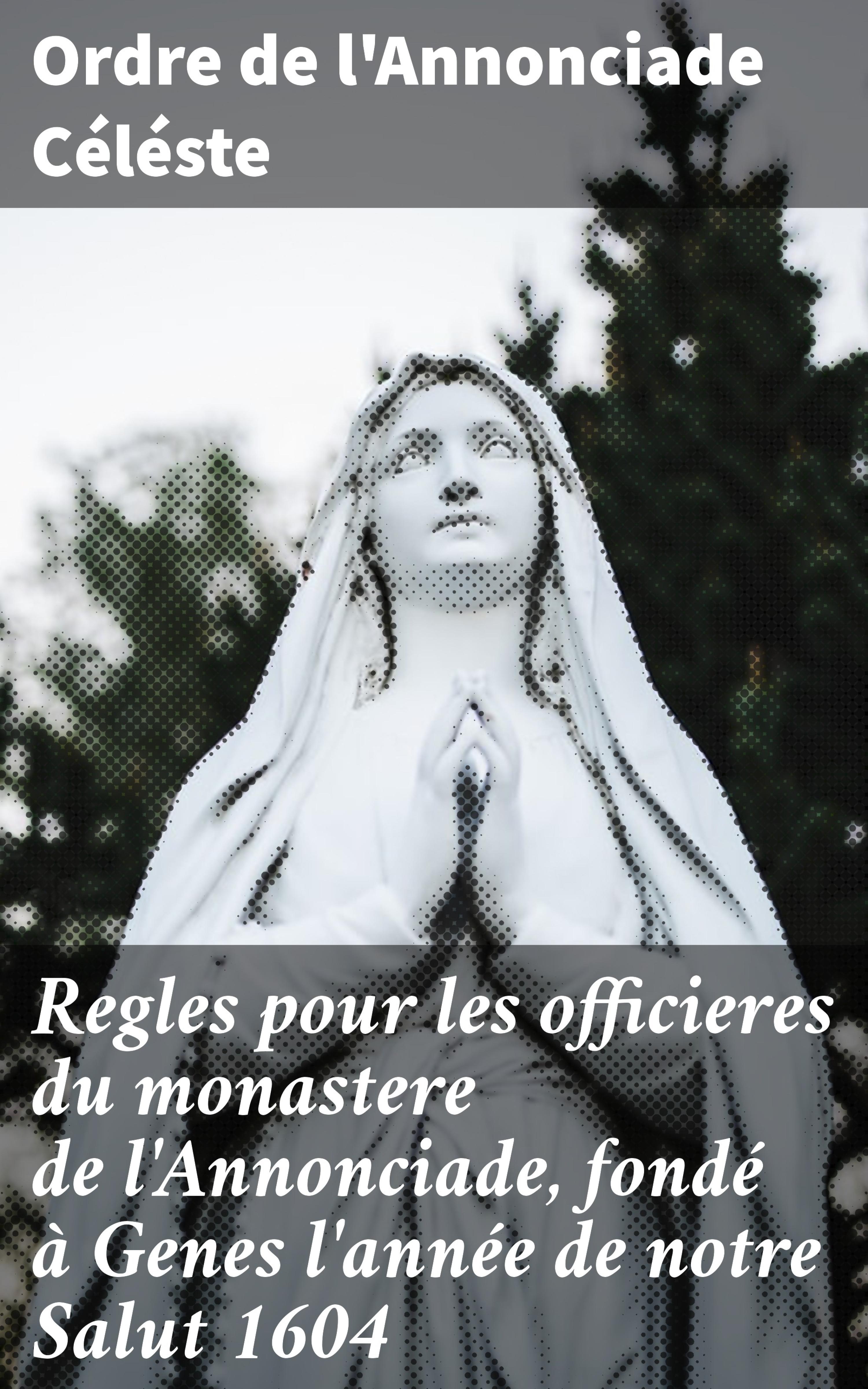 Обложка книги «Regles pour les officieres du monastere de l'Annonciade, fondé à Genes l'année de notre Salut 1604»