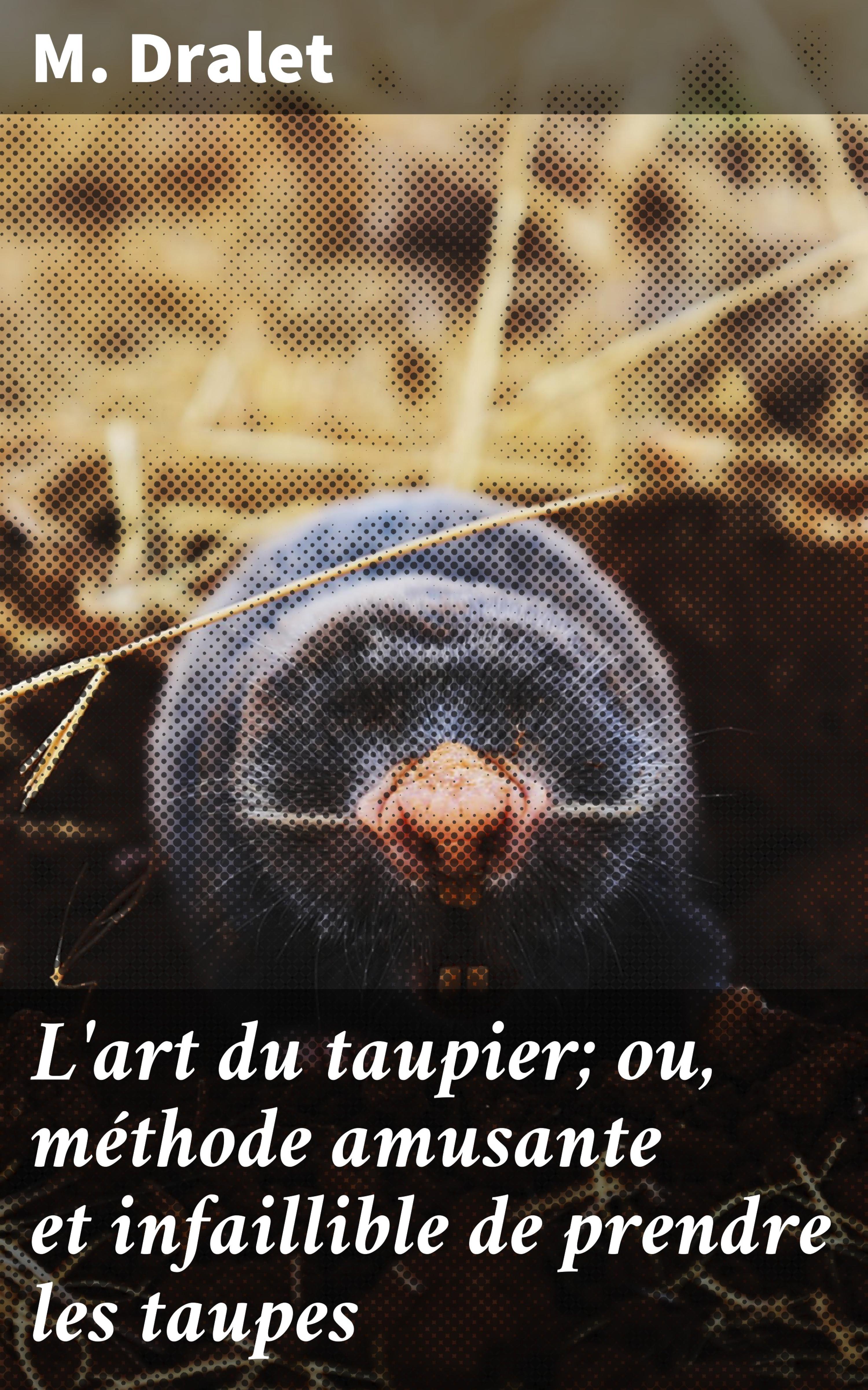 Обложка книги «L'art du taupier; ou, méthode amusante et infaillible de prendre les taupes»
