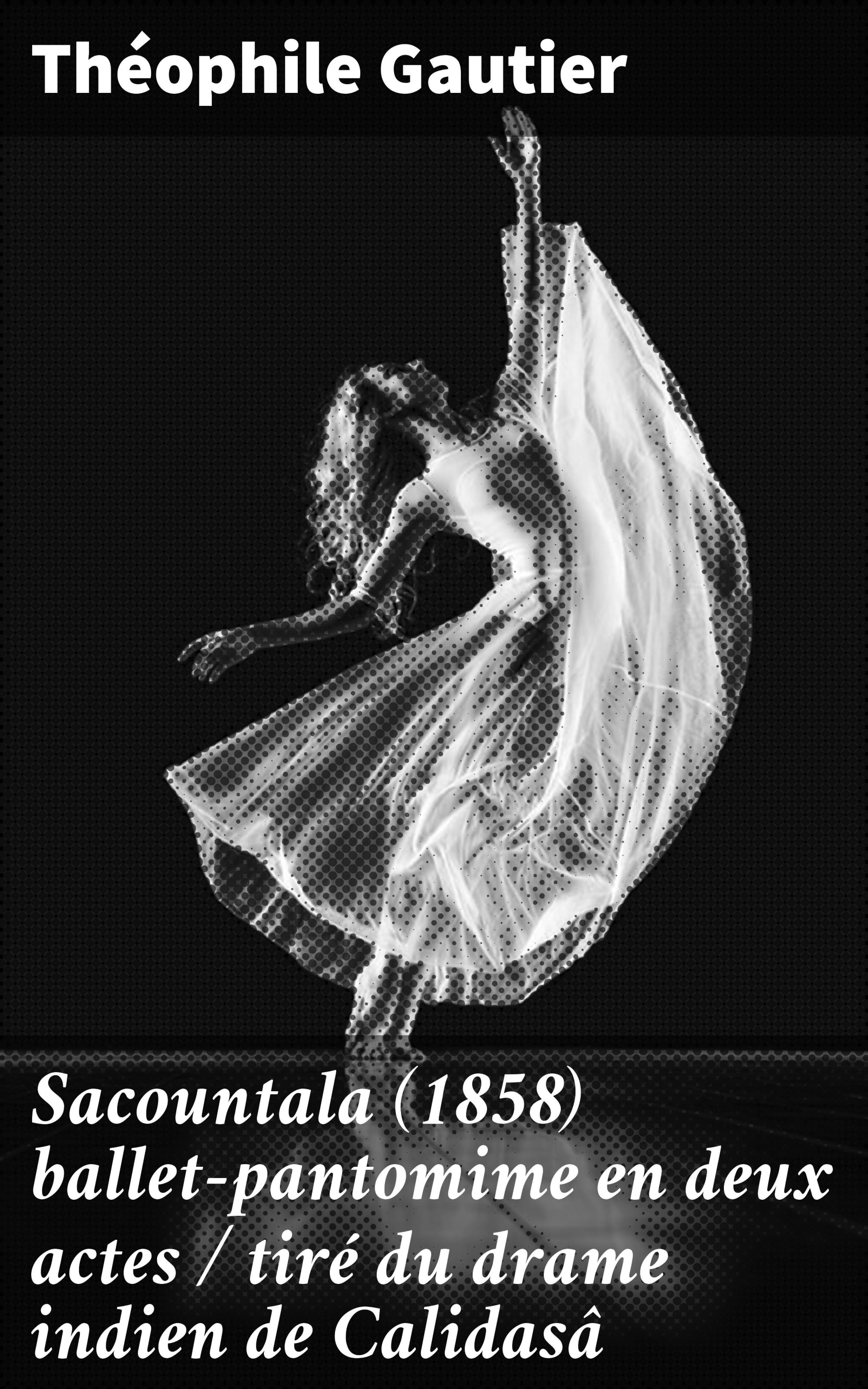 Обложка книги «Sacountala (1858) ballet-pantomime en deux actes / tiré du drame indien de Calidasâ»