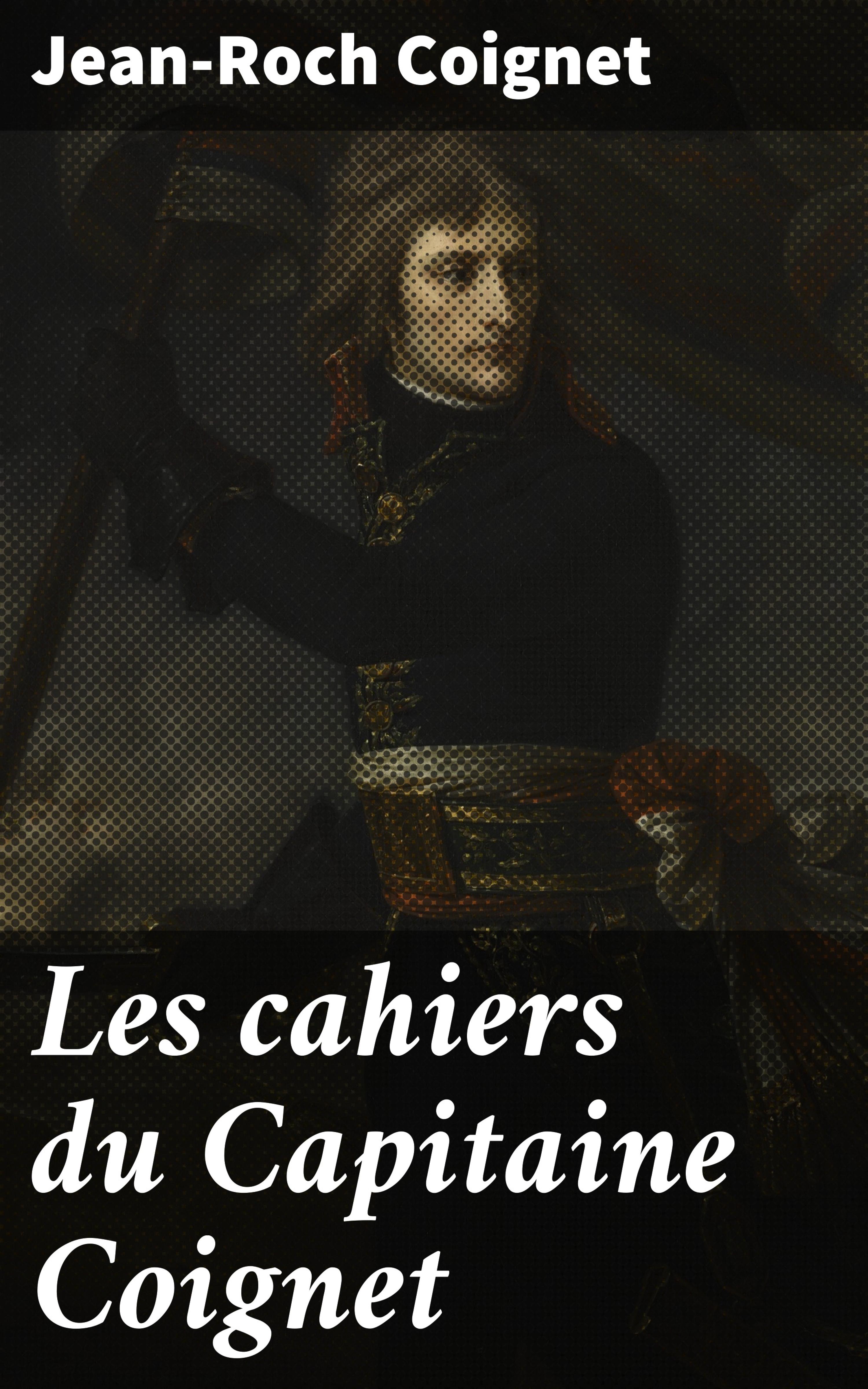 Обложка книги «Les cahiers du Capitaine Coignet»