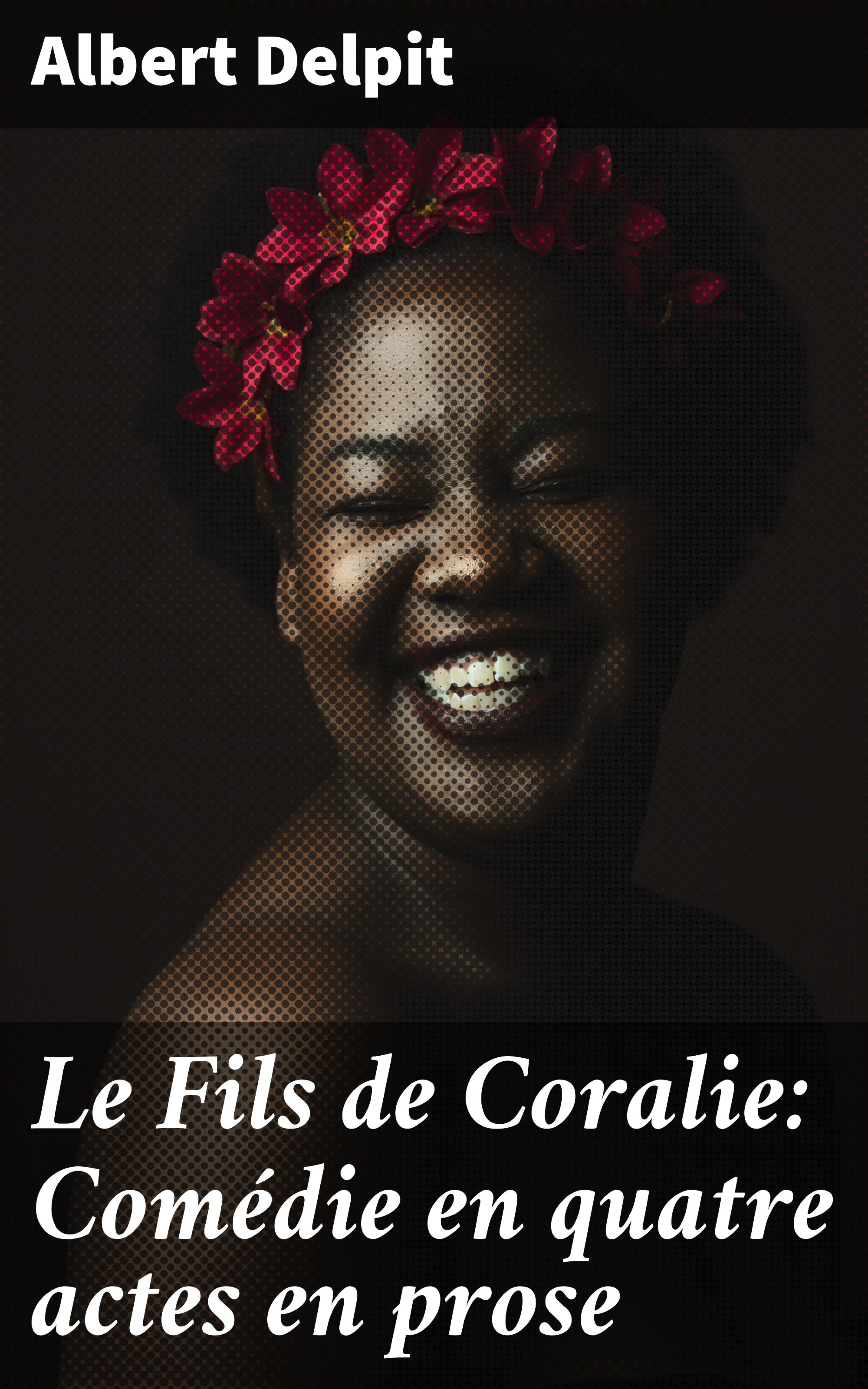 Обложка книги «Le Fils de Coralie: Comédie en quatre actes en prose»