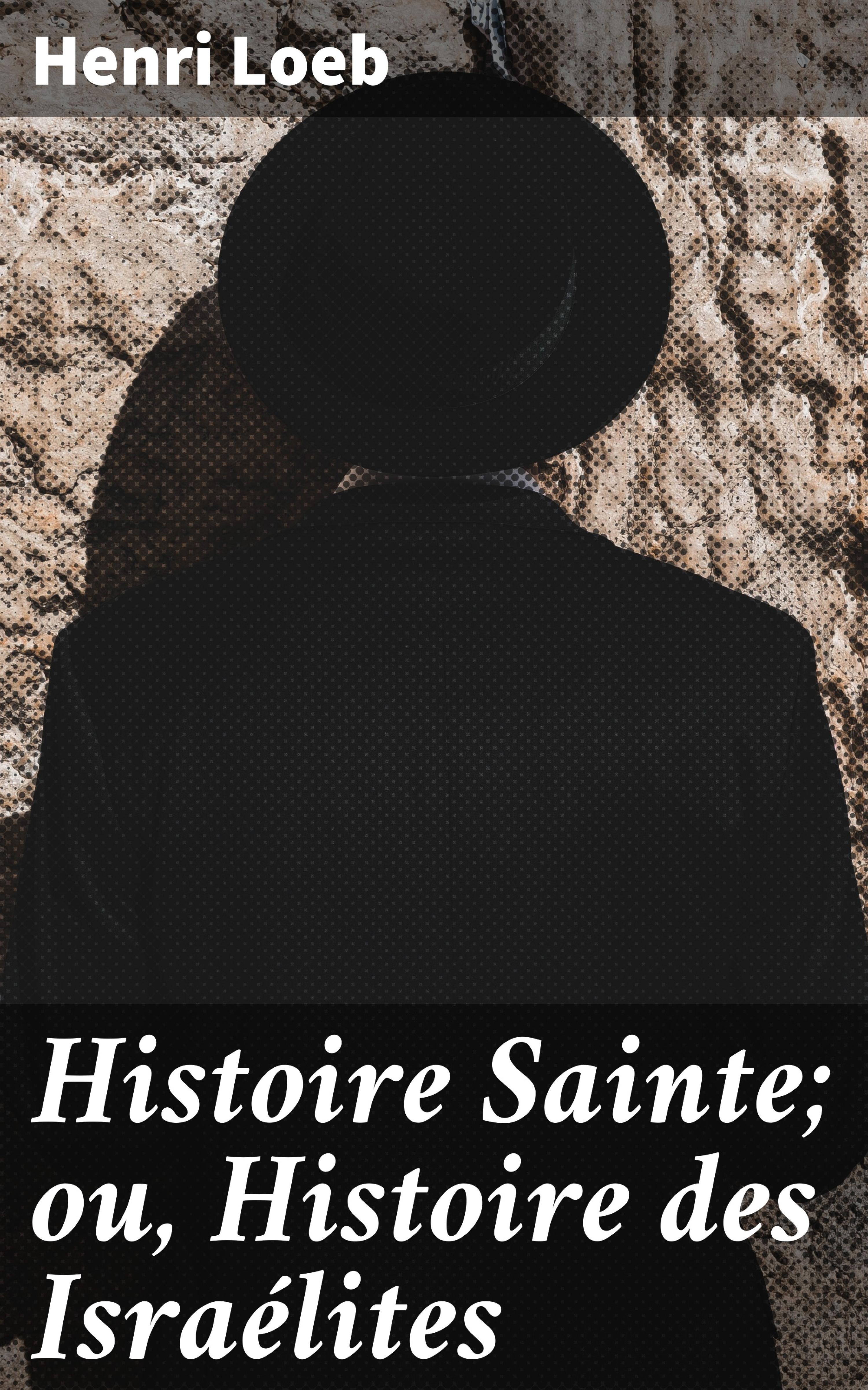 Обложка книги «Histoire Sainte; ou, Histoire des Israélites»