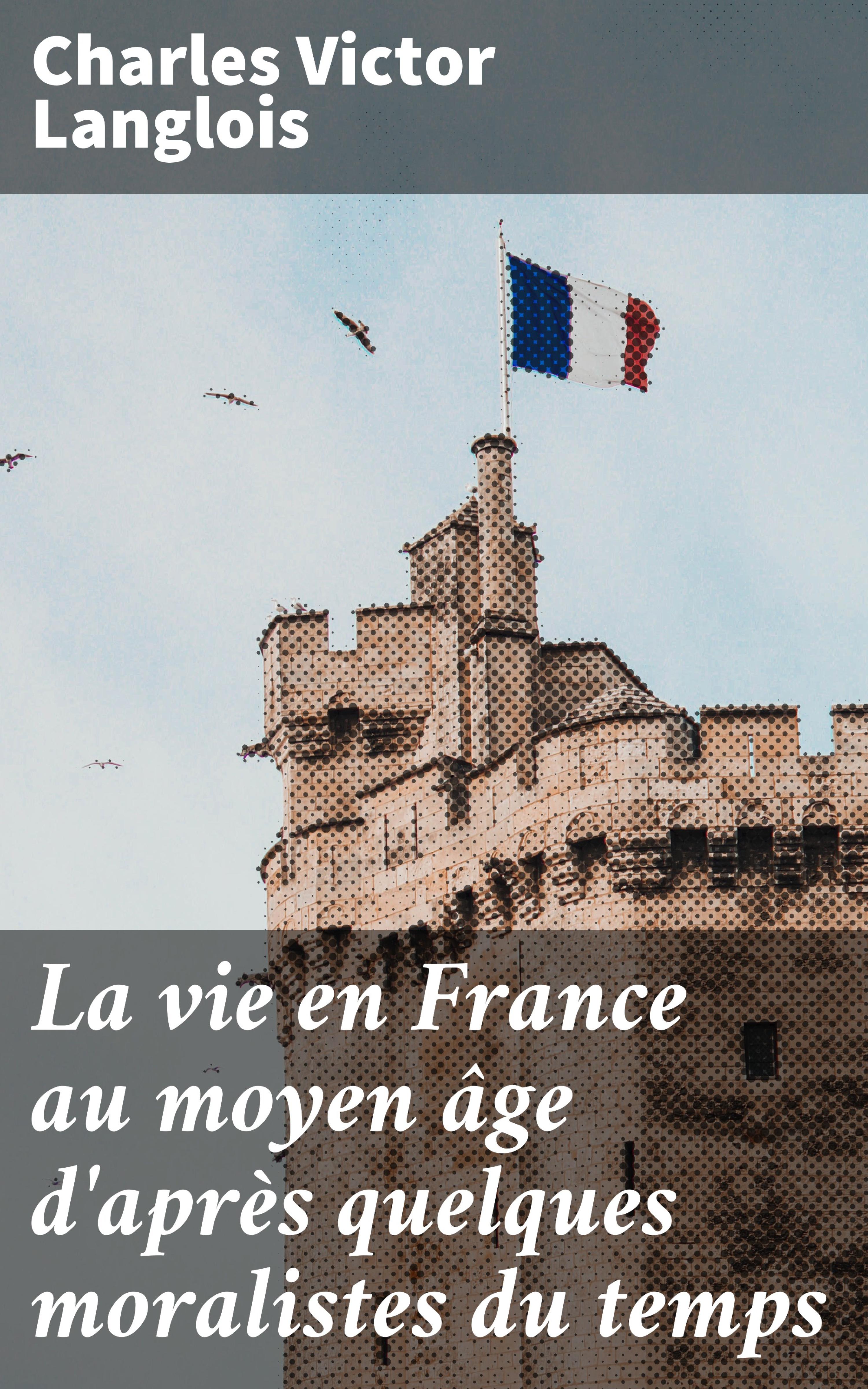 Обложка книги «La vie en France au moyen âge d'après quelques moralistes du temps»