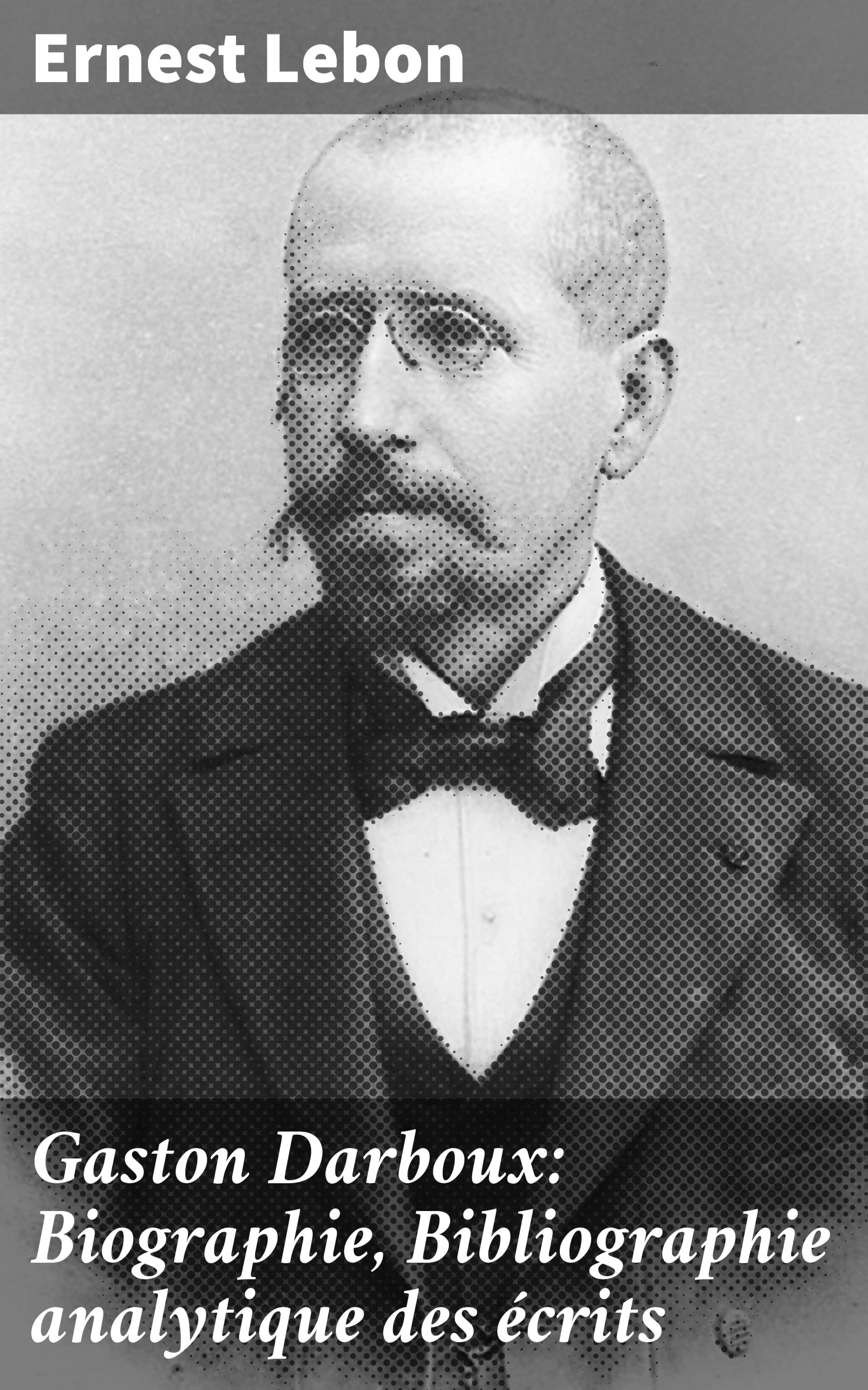 Обложка книги «Gaston Darboux: Biographie, Bibliographie analytique des écrits»