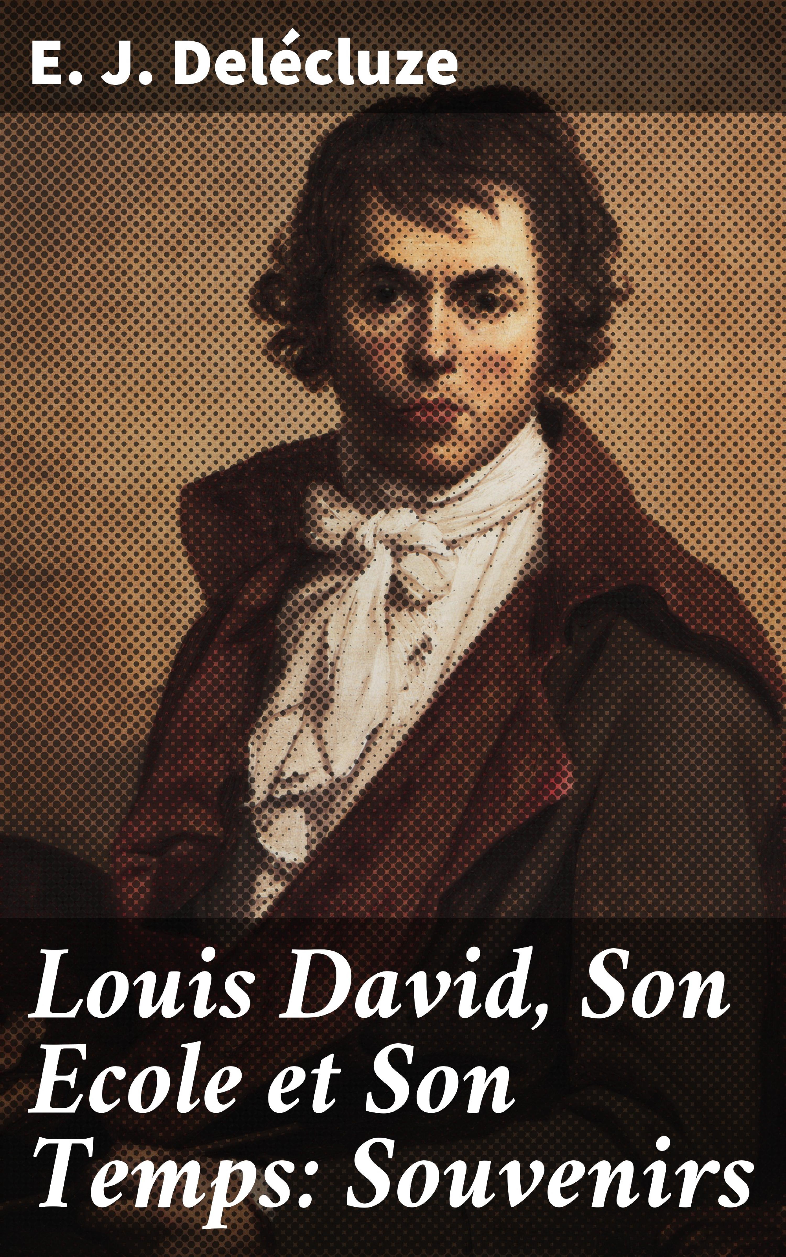 Обложка книги «Louis David, Son Ecole et Son Temps: Souvenirs»
