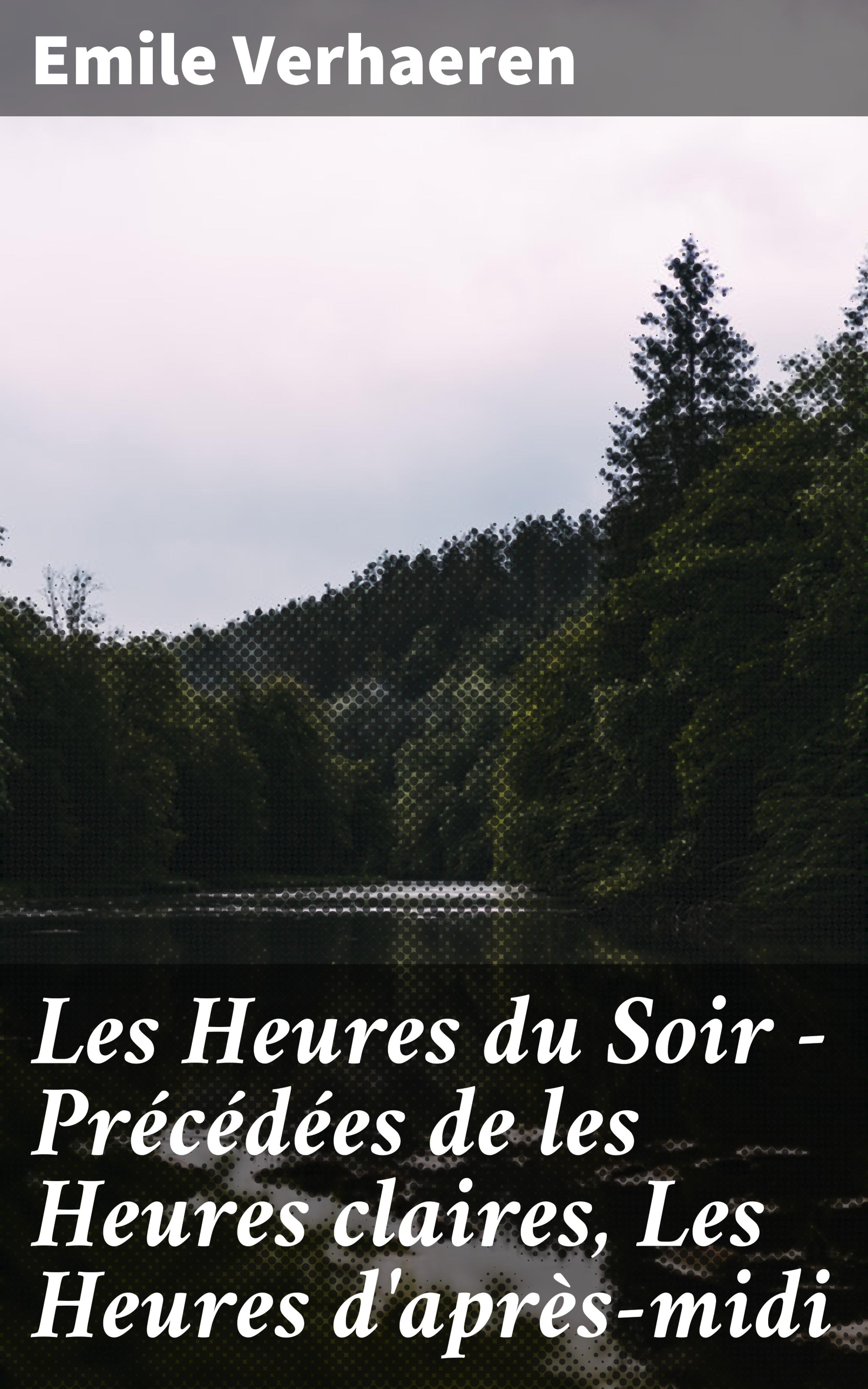 Обложка книги «Les Heures du Soir - Précédées de les Heures claires, Les Heures d'après-midi»