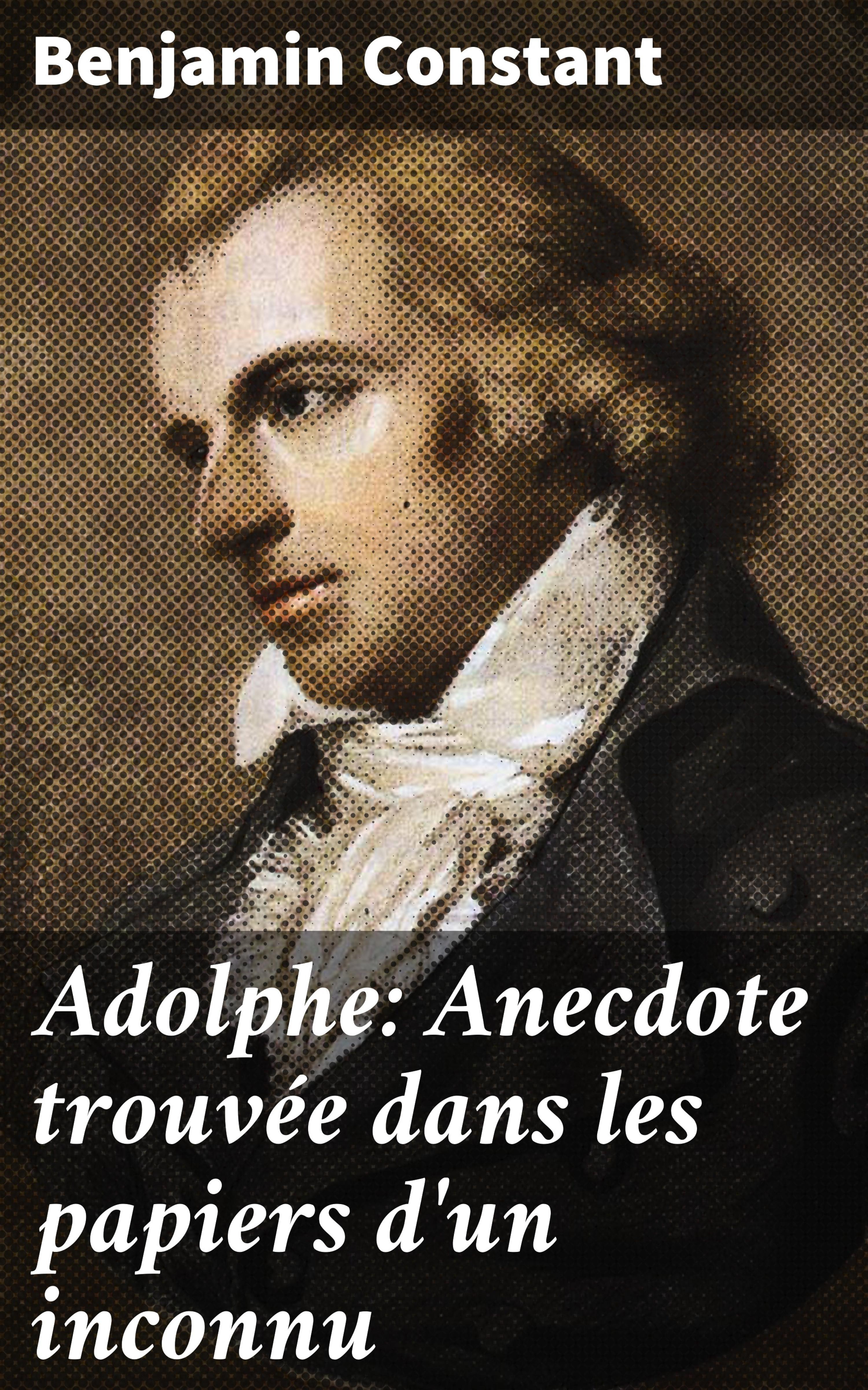 Обложка книги «Adolphe: Anecdote trouvée dans les papiers d'un inconnu»