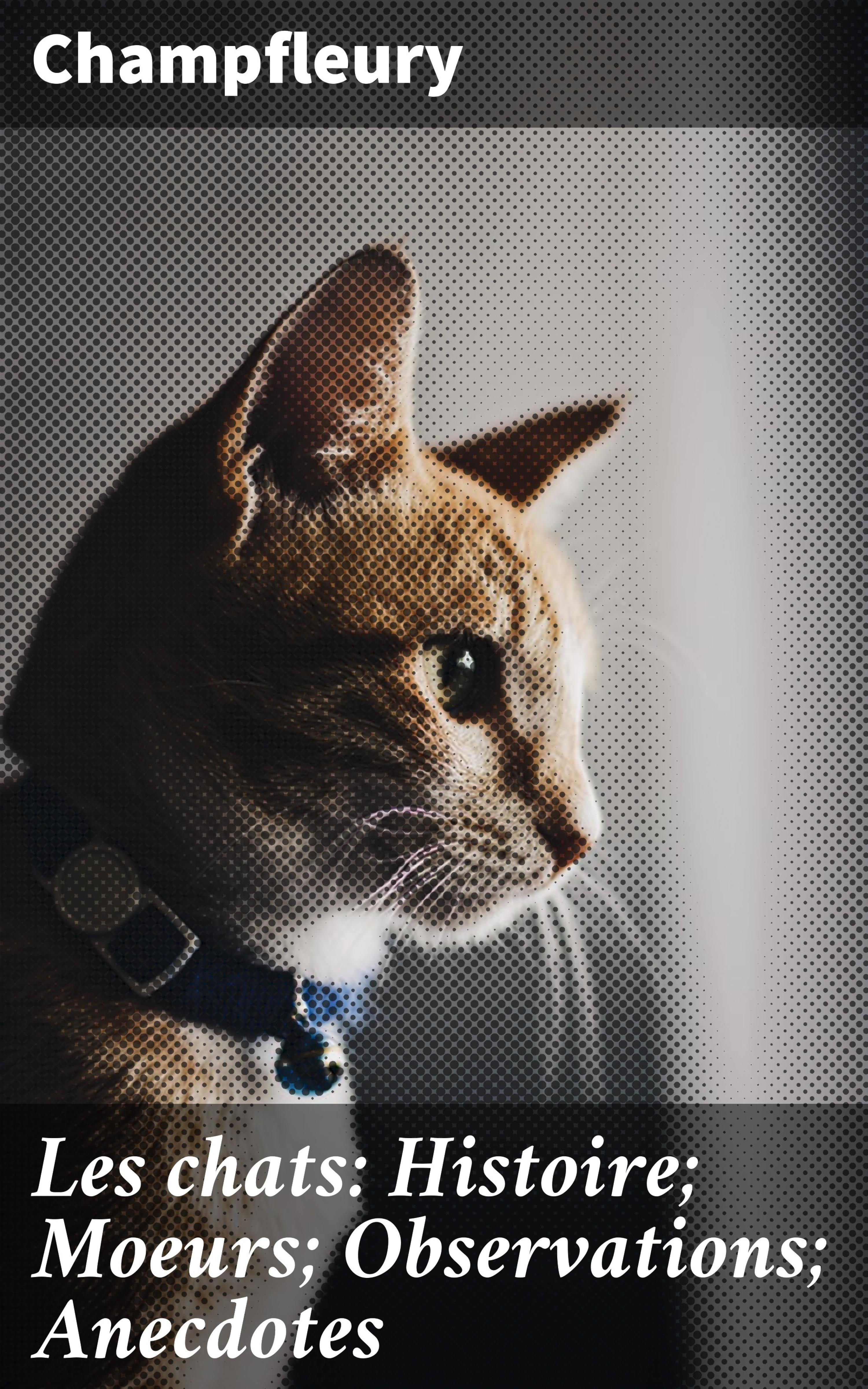 Обложка книги «Les chats: Histoire; Moeurs; Observations; Anecdotes»