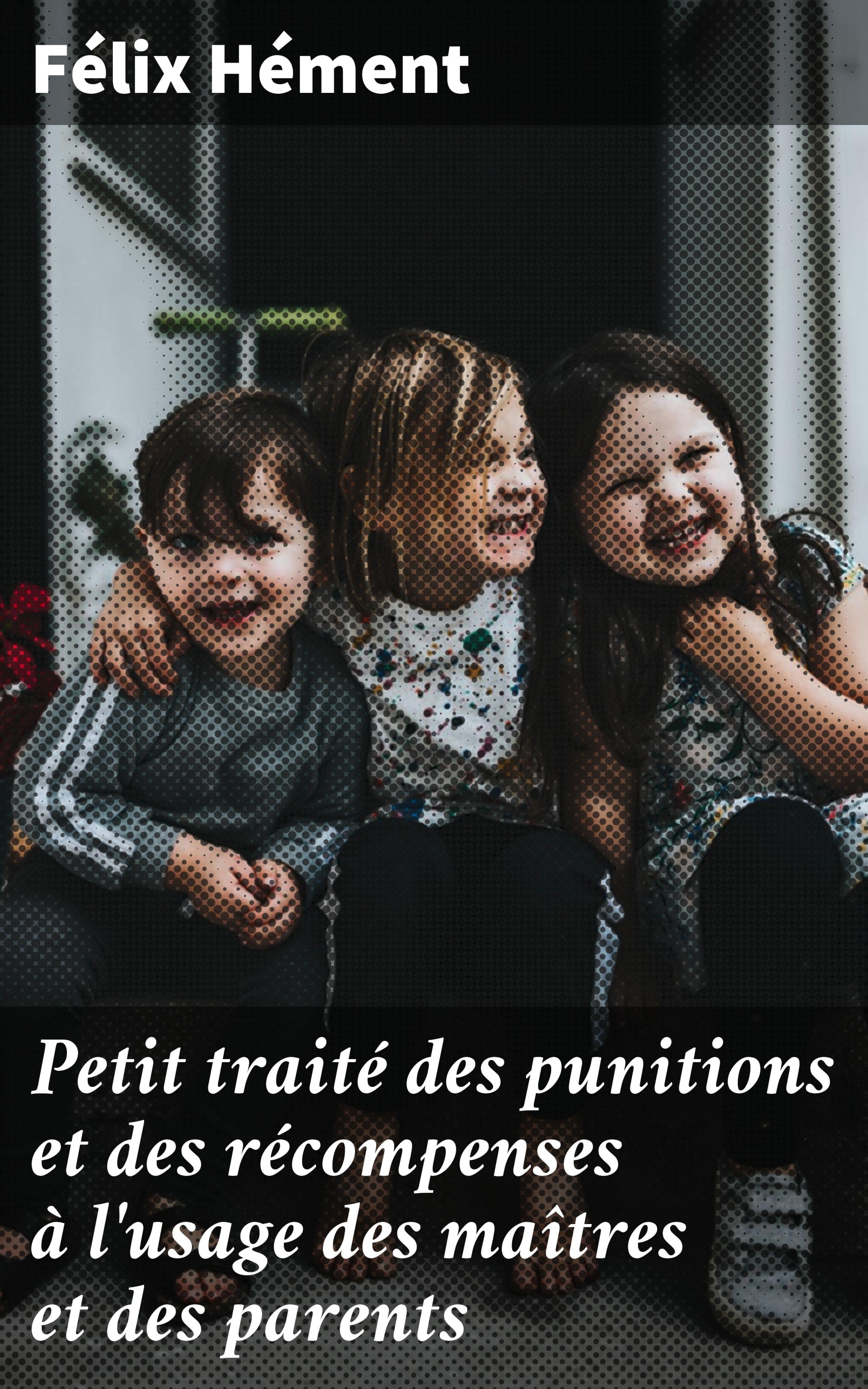 Обложка книги «Petit traité des punitions et des récompenses à l'usage des maîtres et des parents»