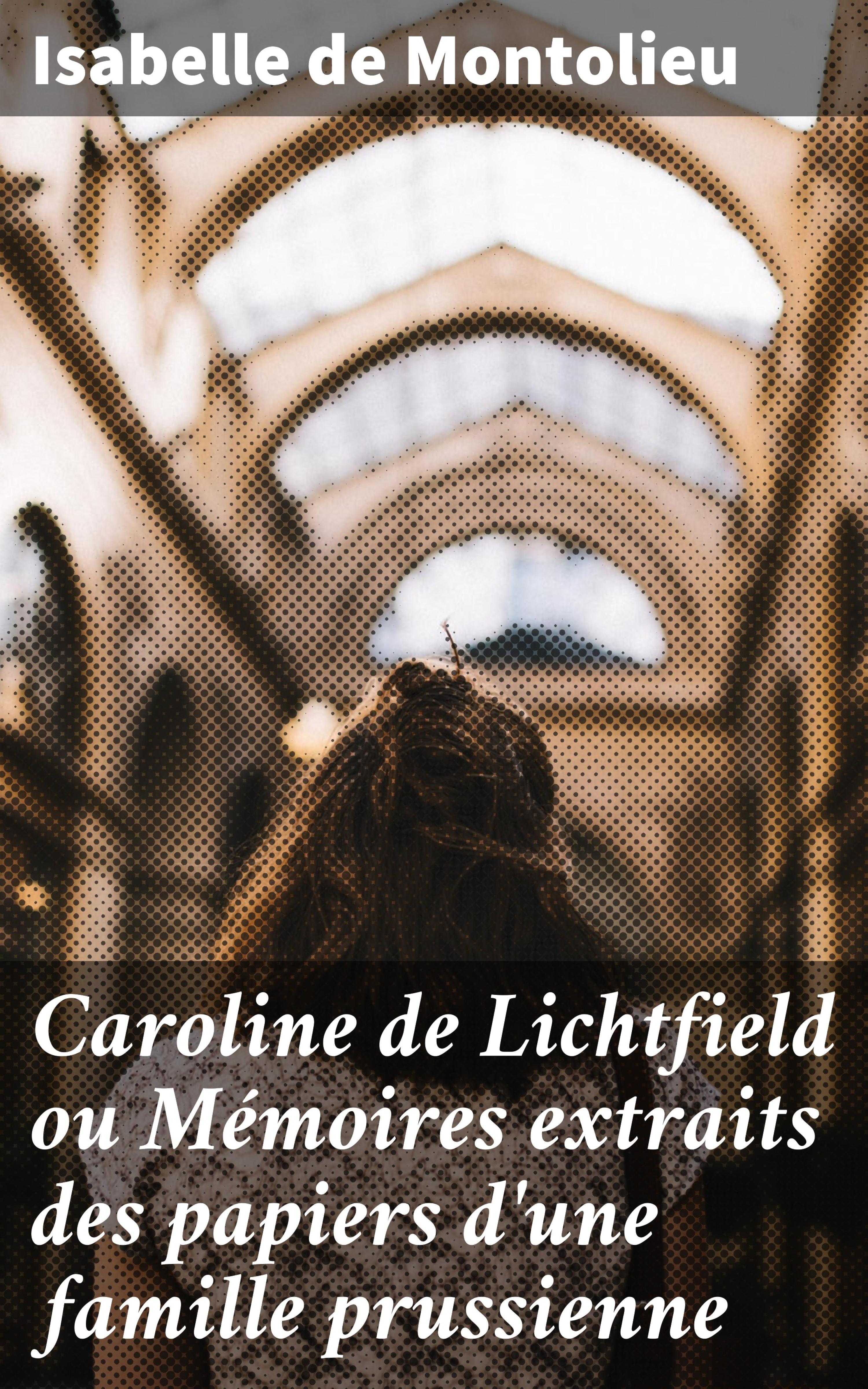 Обложка книги «Caroline de Lichtfield ou Mémoires extraits des papiers d'une famille prussienne»