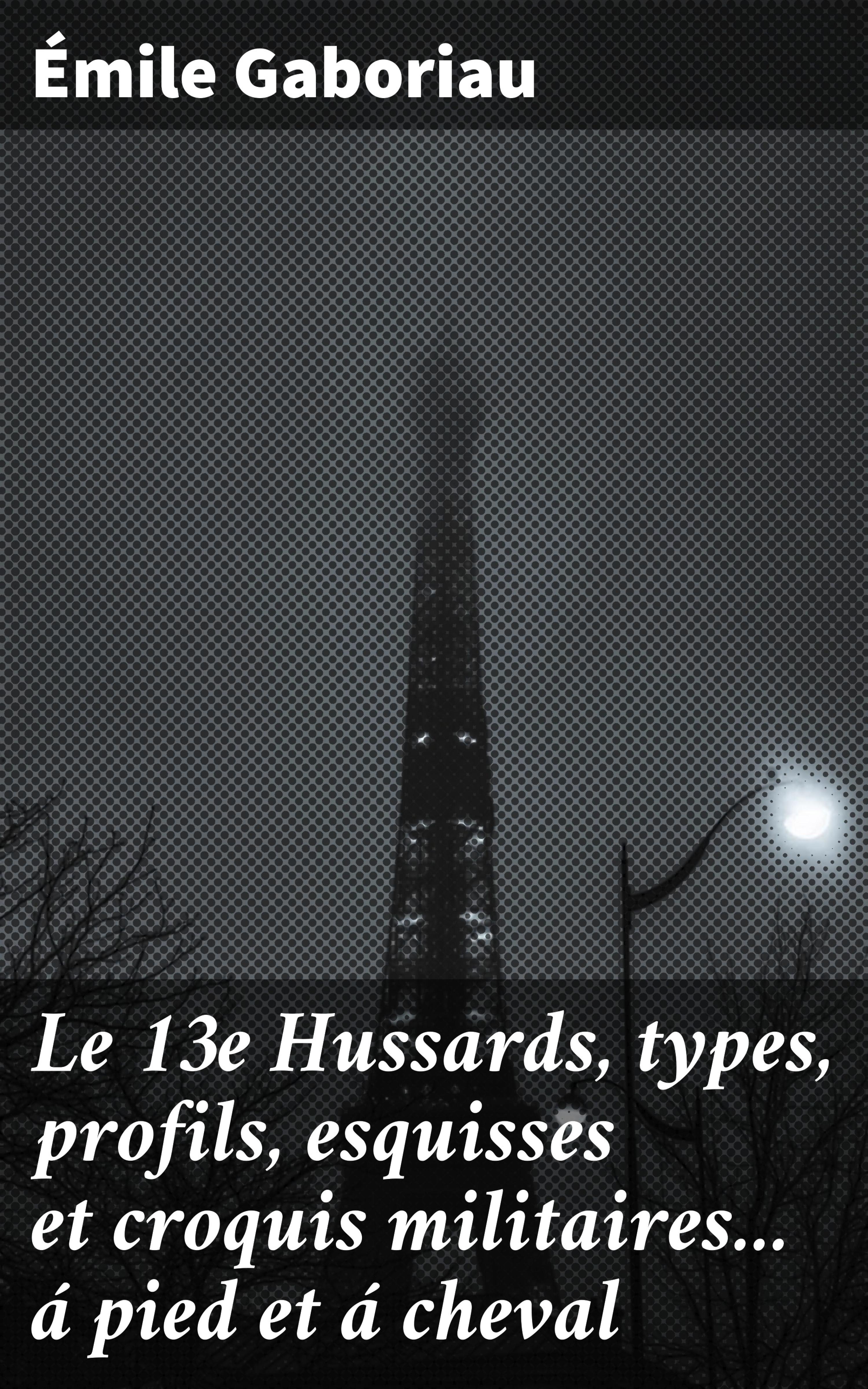 Обложка книги «Le 13e Hussards, types, profils, esquisses et croquis militaires... á pied et á cheval»