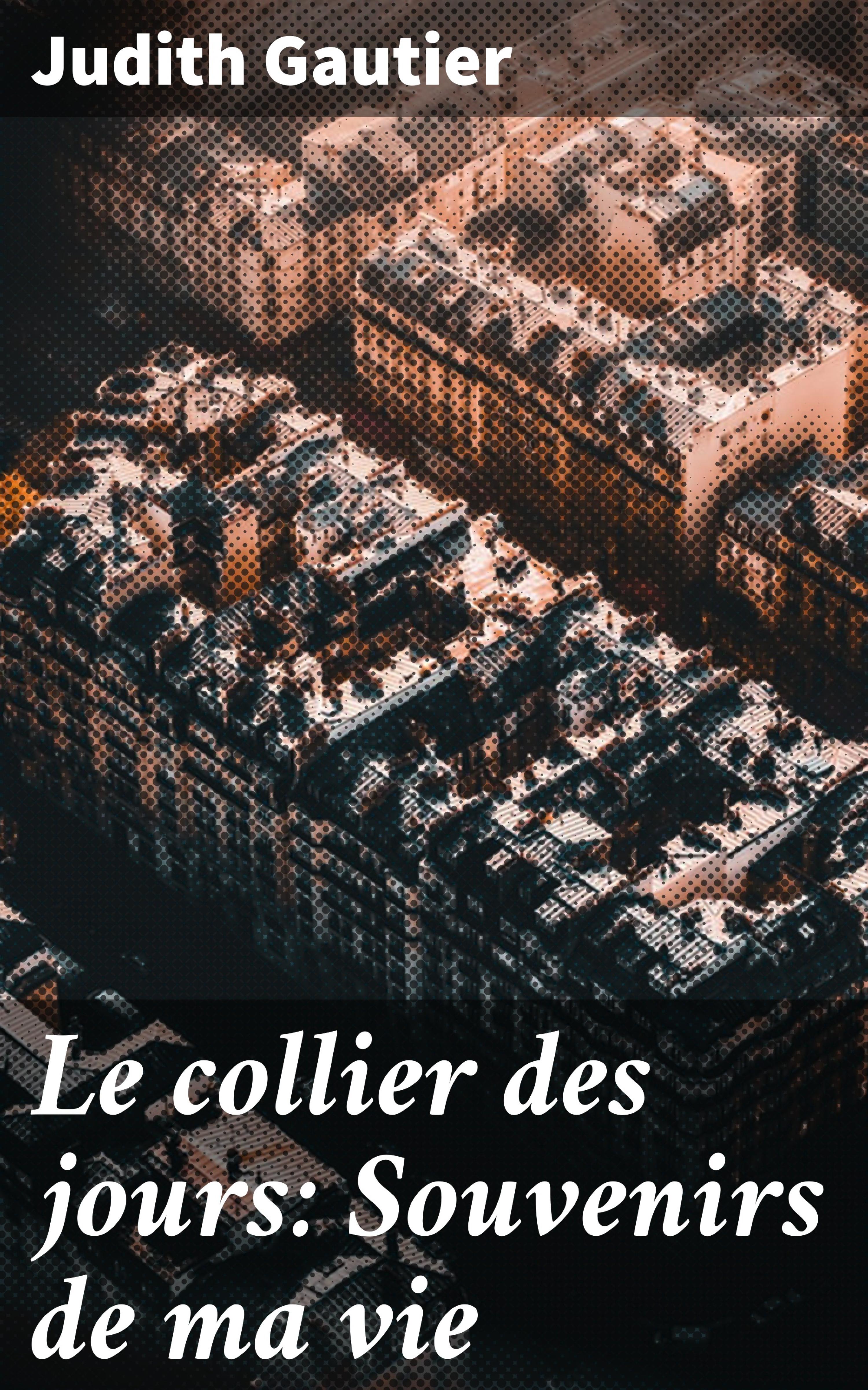 Обложка книги «Le collier des jours: Souvenirs de ma vie»
