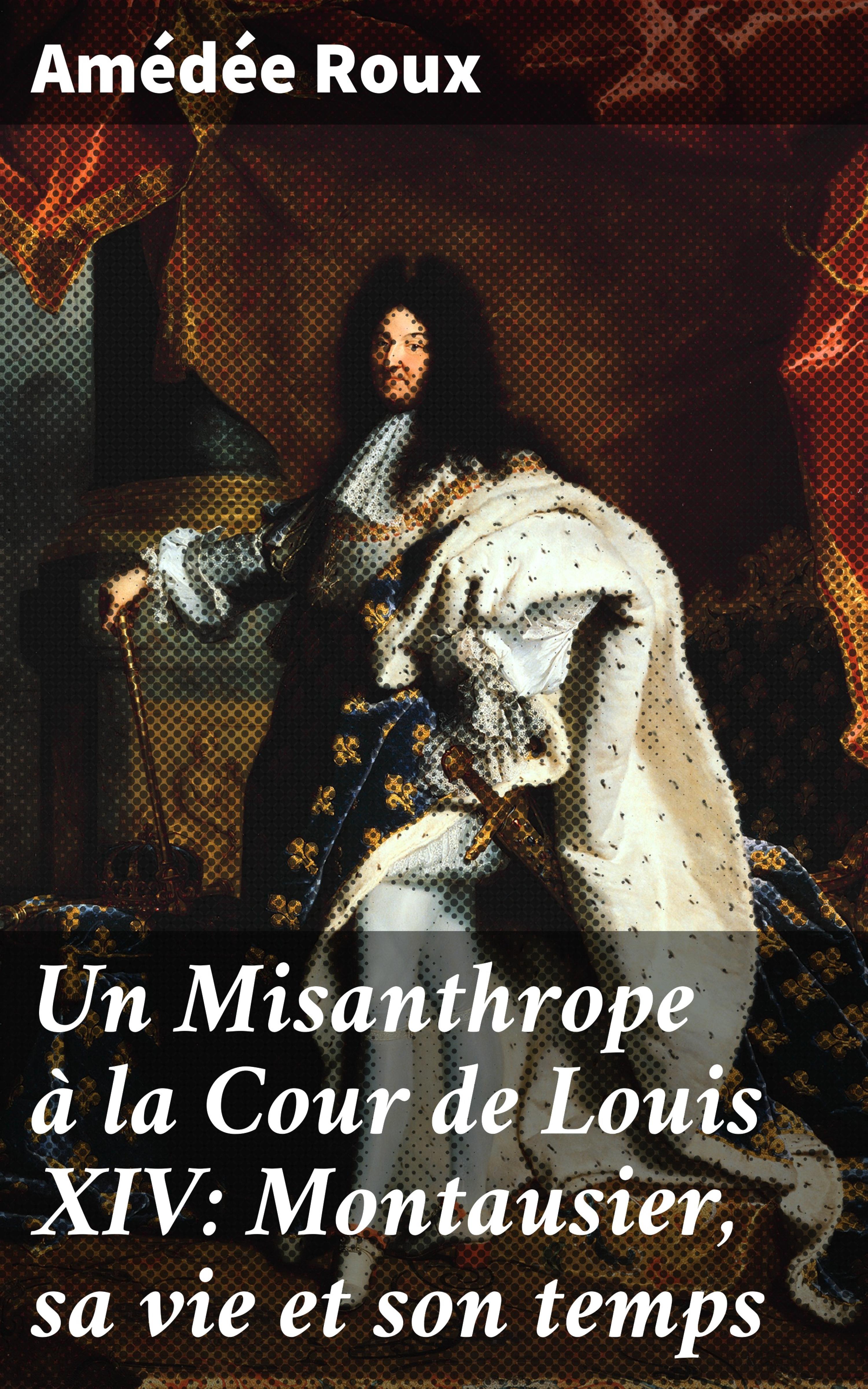 Обложка книги «Un Misanthrope à la Cour de Louis XIV: Montausier, sa vie et son temps»