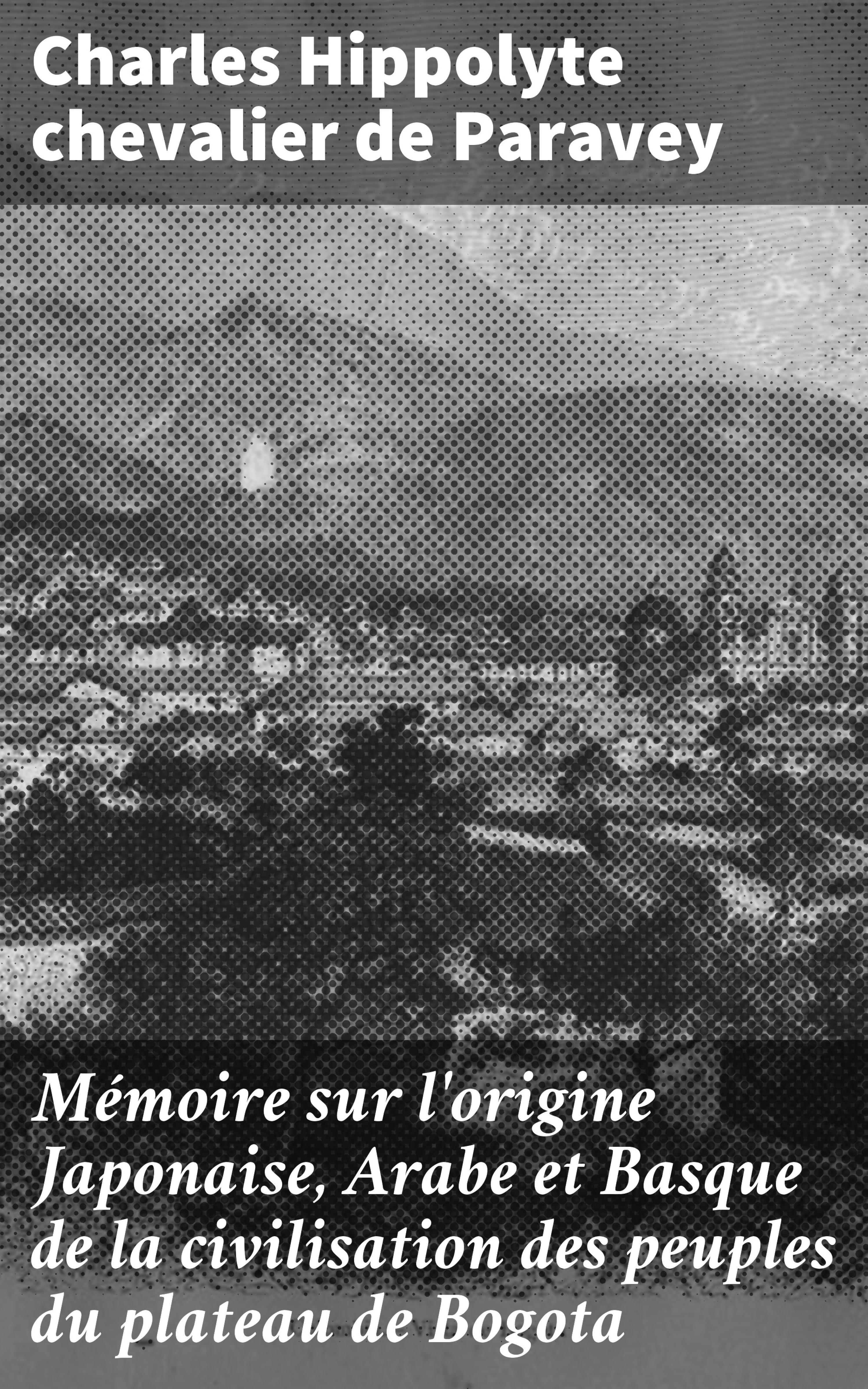 Обложка книги «Mémoire sur l'origine Japonaise, Arabe et Basque de la civilisation des peuples du plateau de Bogota»