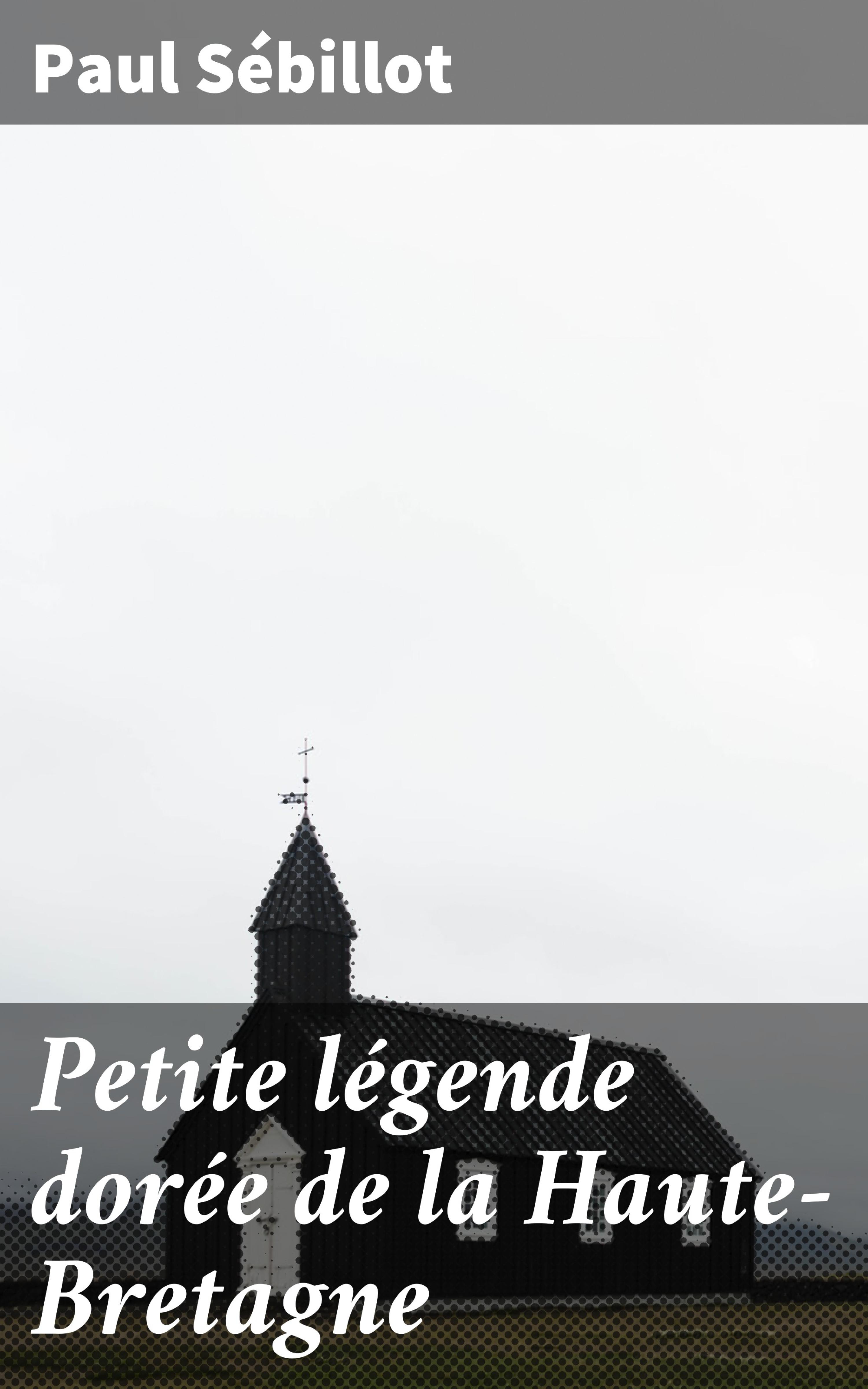 Обложка книги «Petite légende dorée de la Haute-Bretagne»
