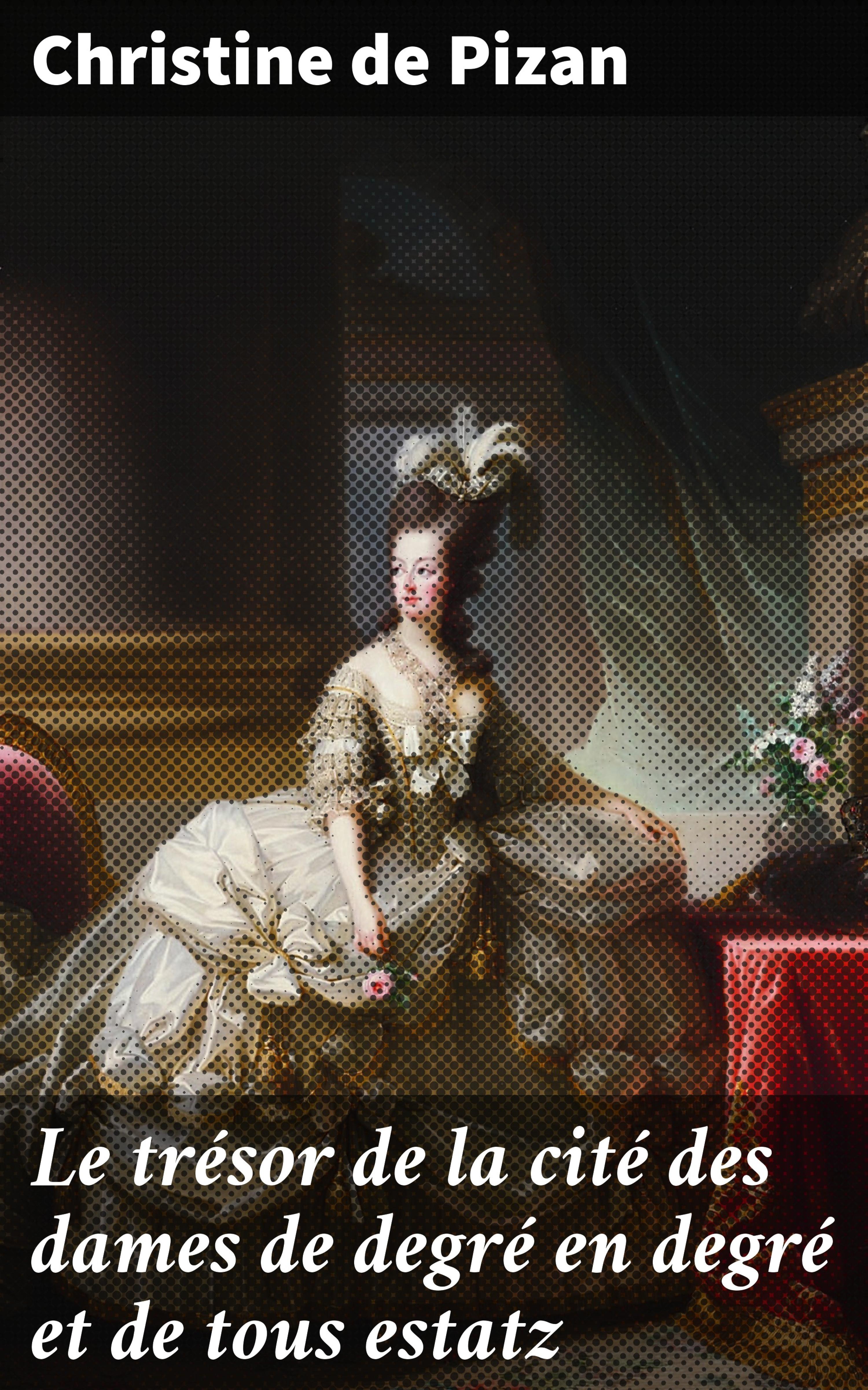 Обложка книги «Le trésor de la cité des dames de degré en degré et de tous estatz»