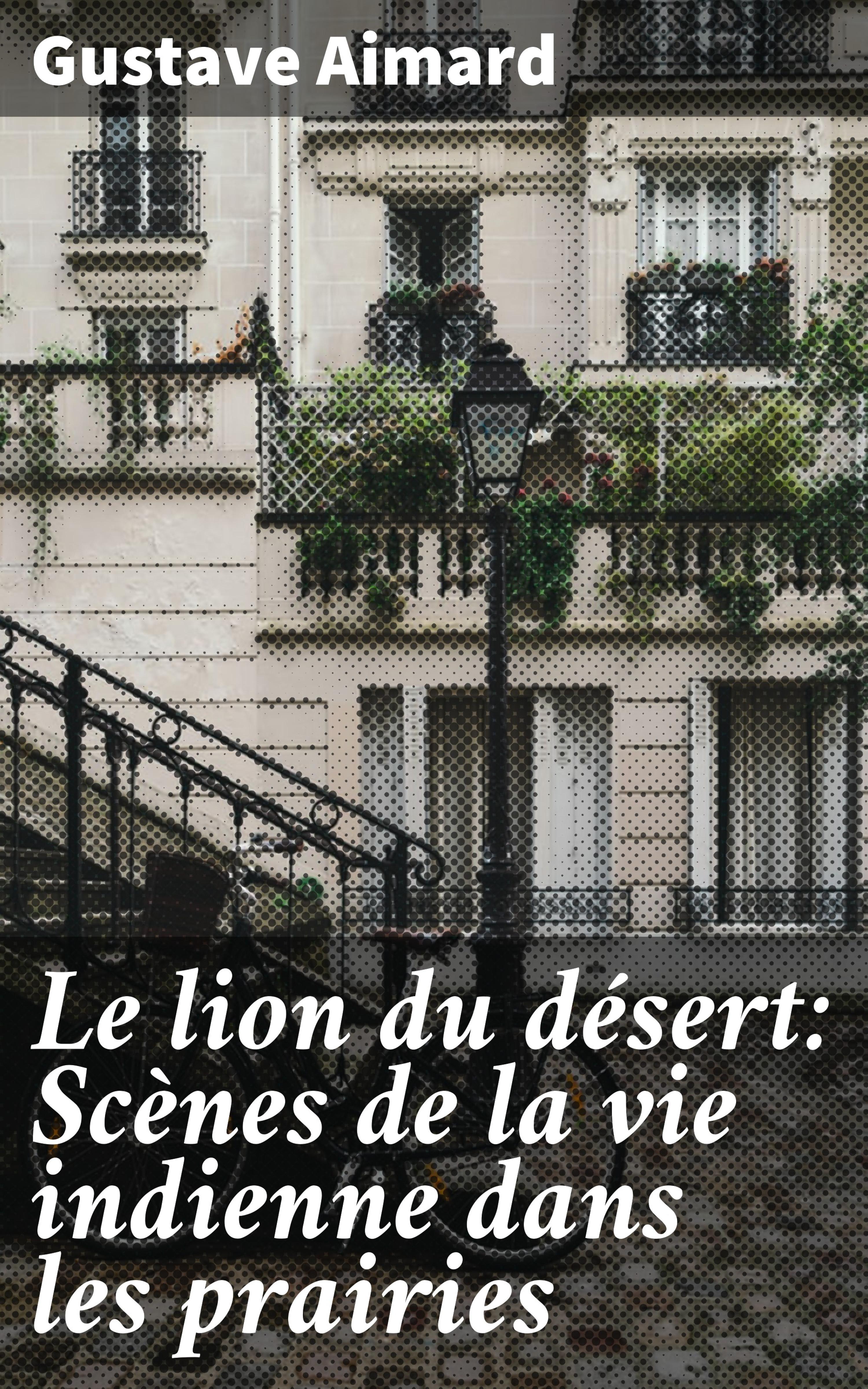 Обложка книги «Le lion du désert: Scènes de la vie indienne dans les prairies»