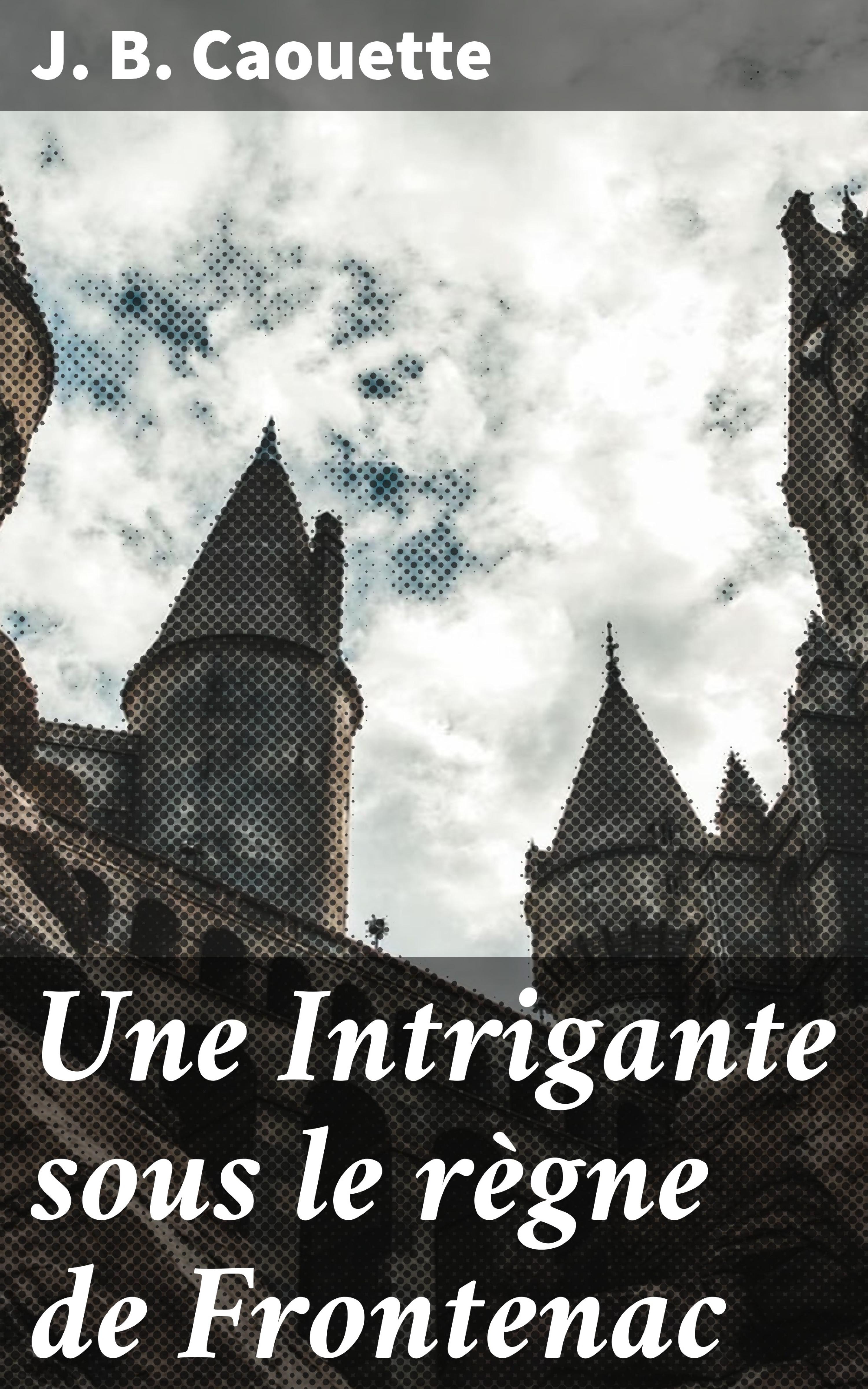 Обложка книги «Une Intrigante sous le règne de Frontenac»