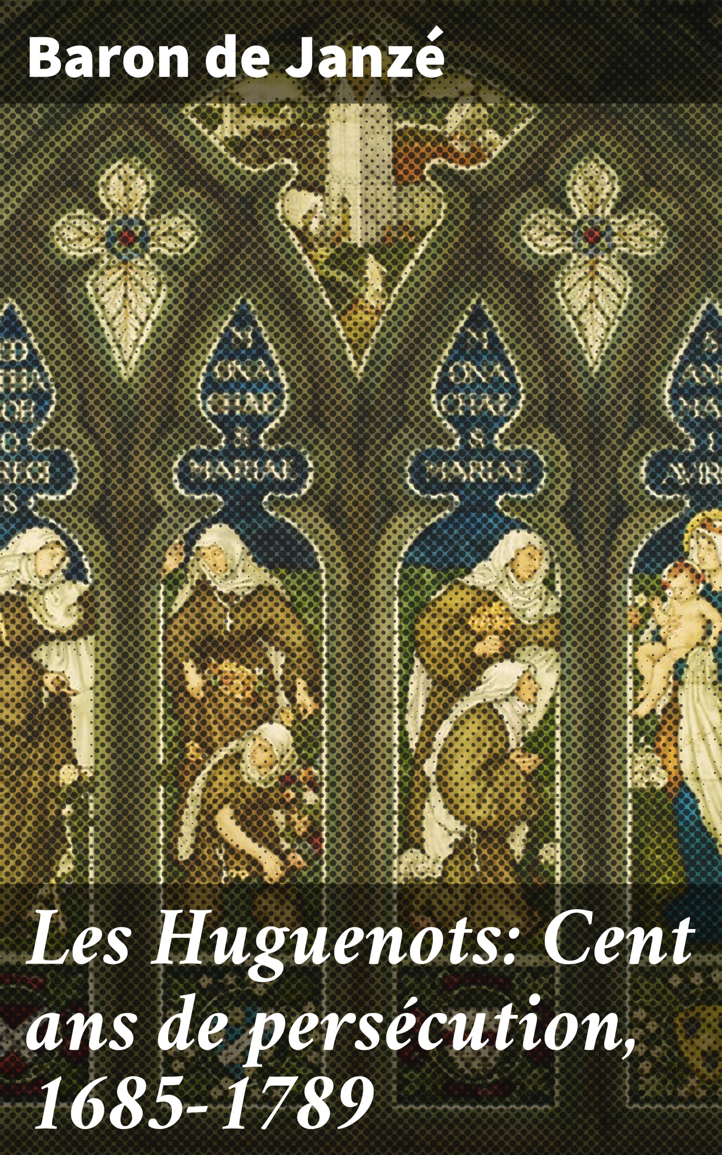 Обложка книги «Les Huguenots: Cent ans de persécution, 1685-1789»