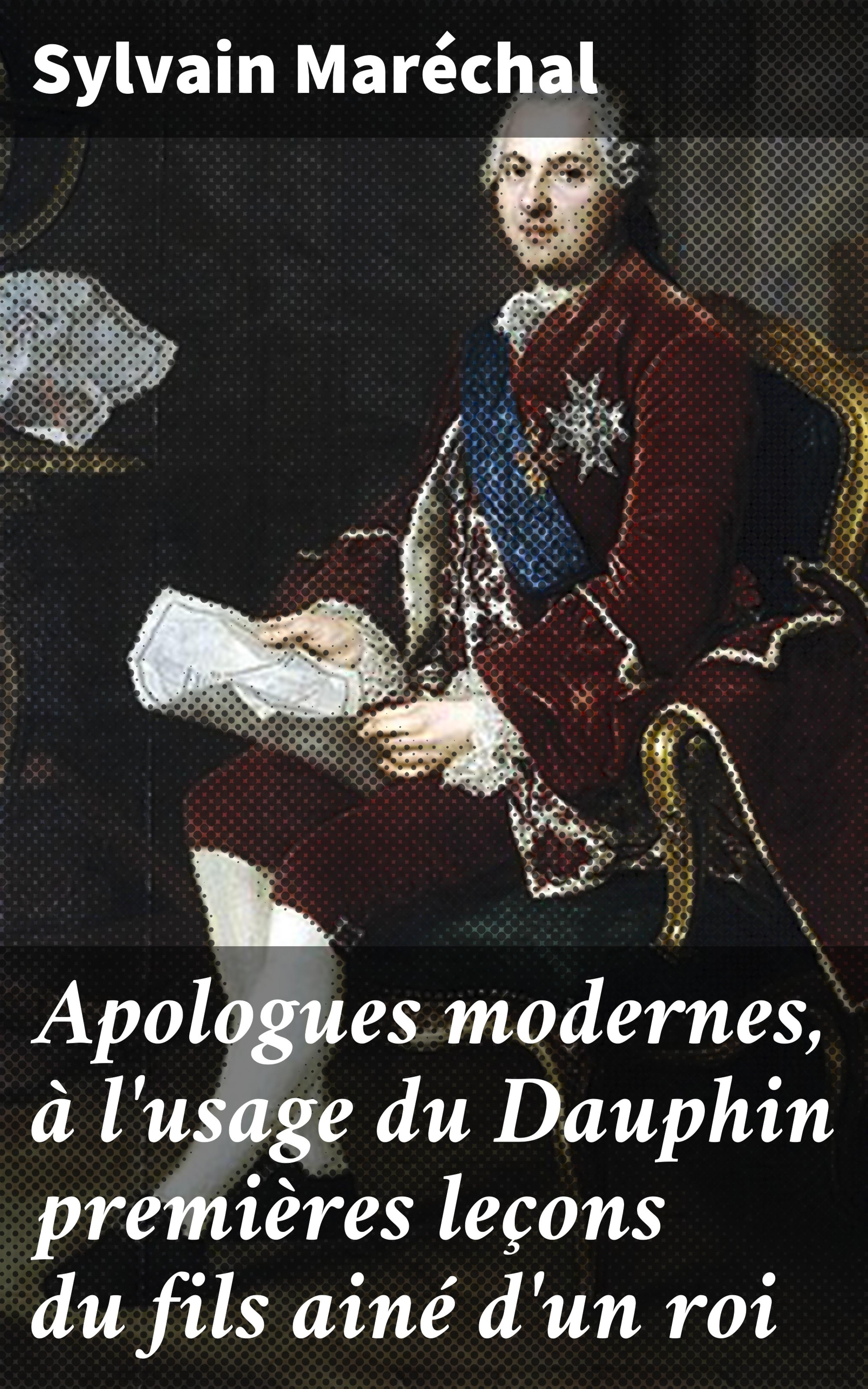 Обложка книги «Apologues modernes, à l'usage du Dauphin premières leçons du fils ainé d'un roi»