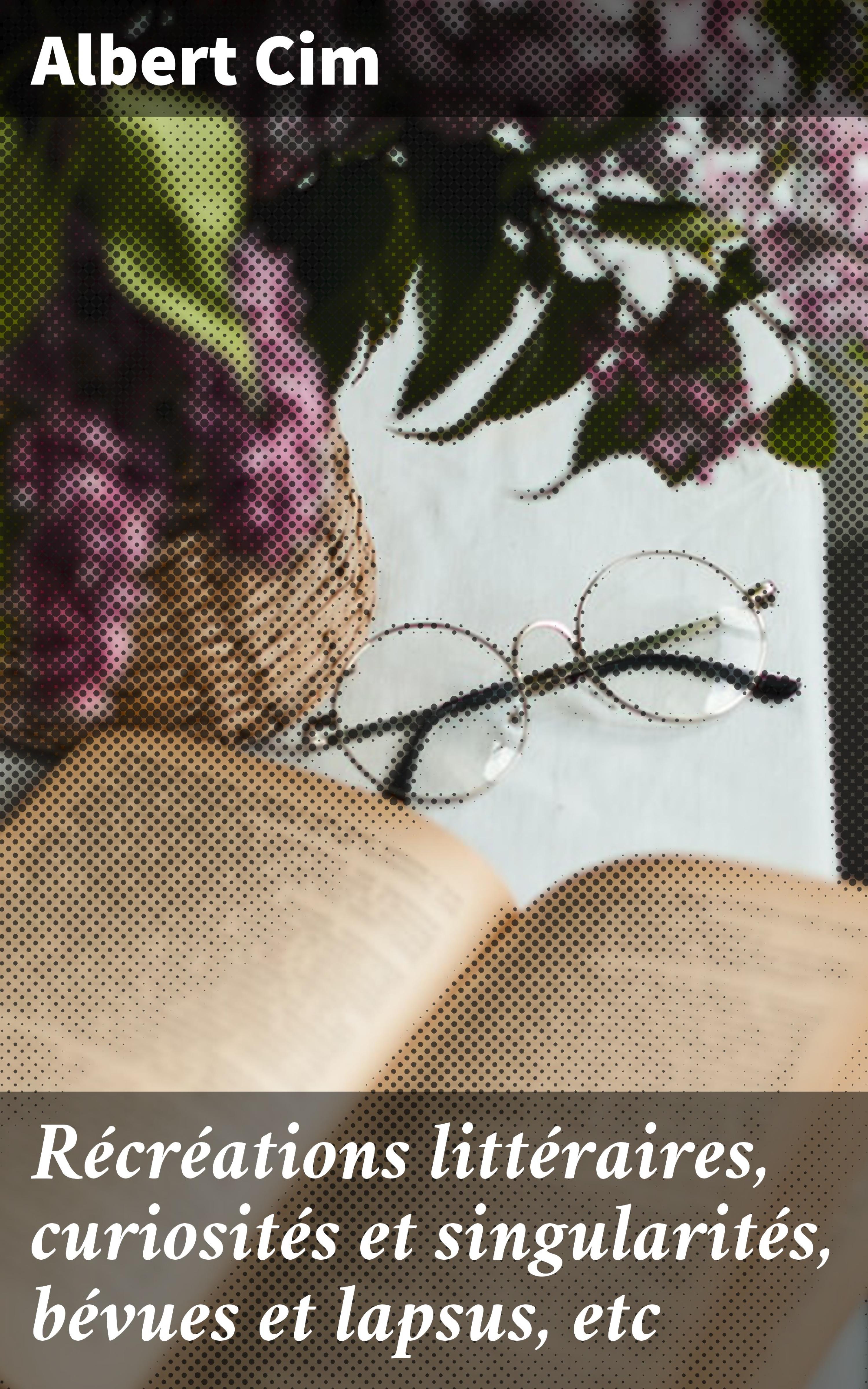 Обложка книги «Récréations littéraires, curiosités et singularités, bévues et lapsus, etc»