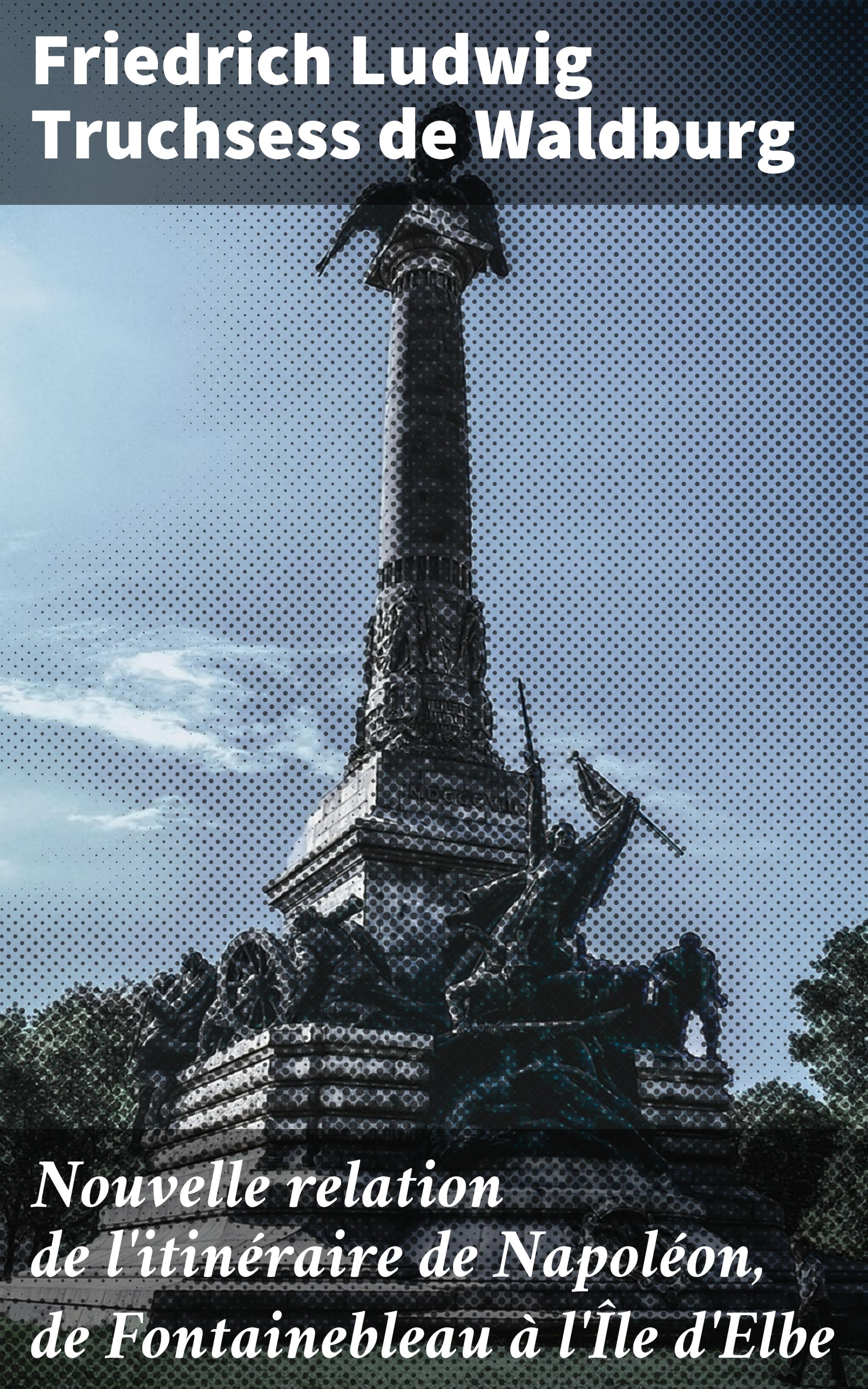 Обложка книги «Nouvelle relation de l'itinéraire de Napoléon, de Fontainebleau à l'Île d'Elbe»
