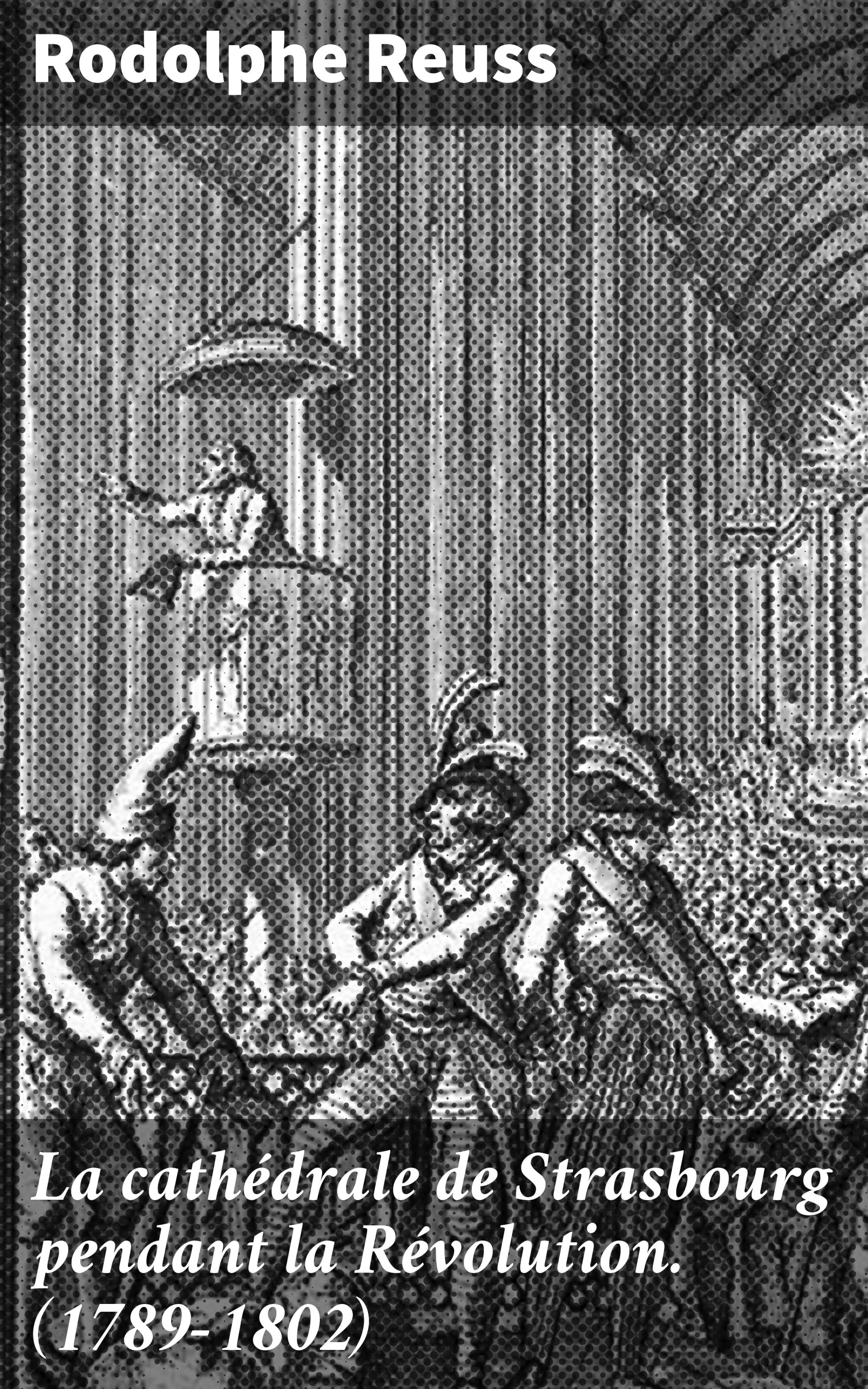 Обложка книги «La cathédrale de Strasbourg pendant la Révolution. (1789-1802)»
