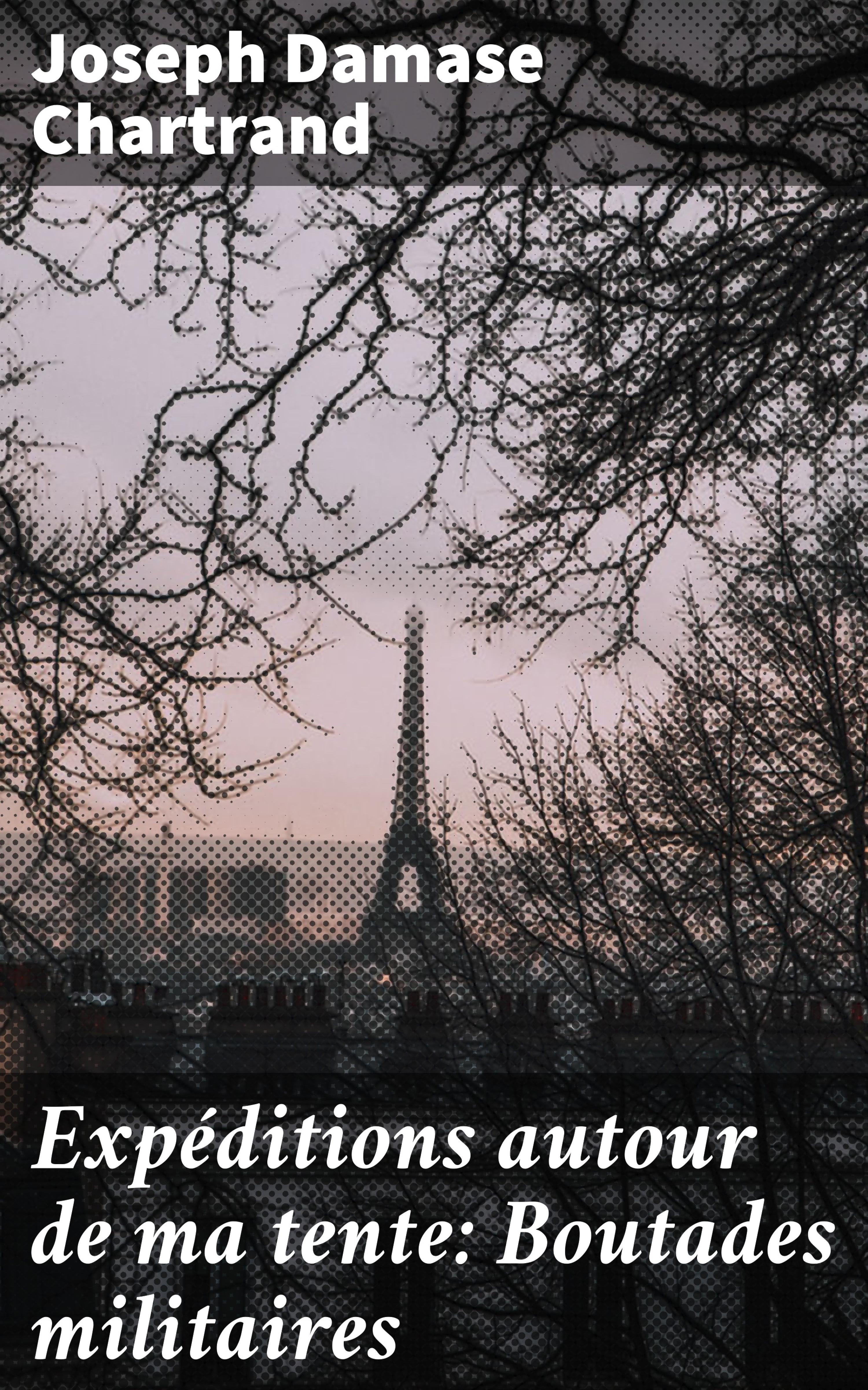 Обложка книги «Expéditions autour de ma tente: Boutades militaires»