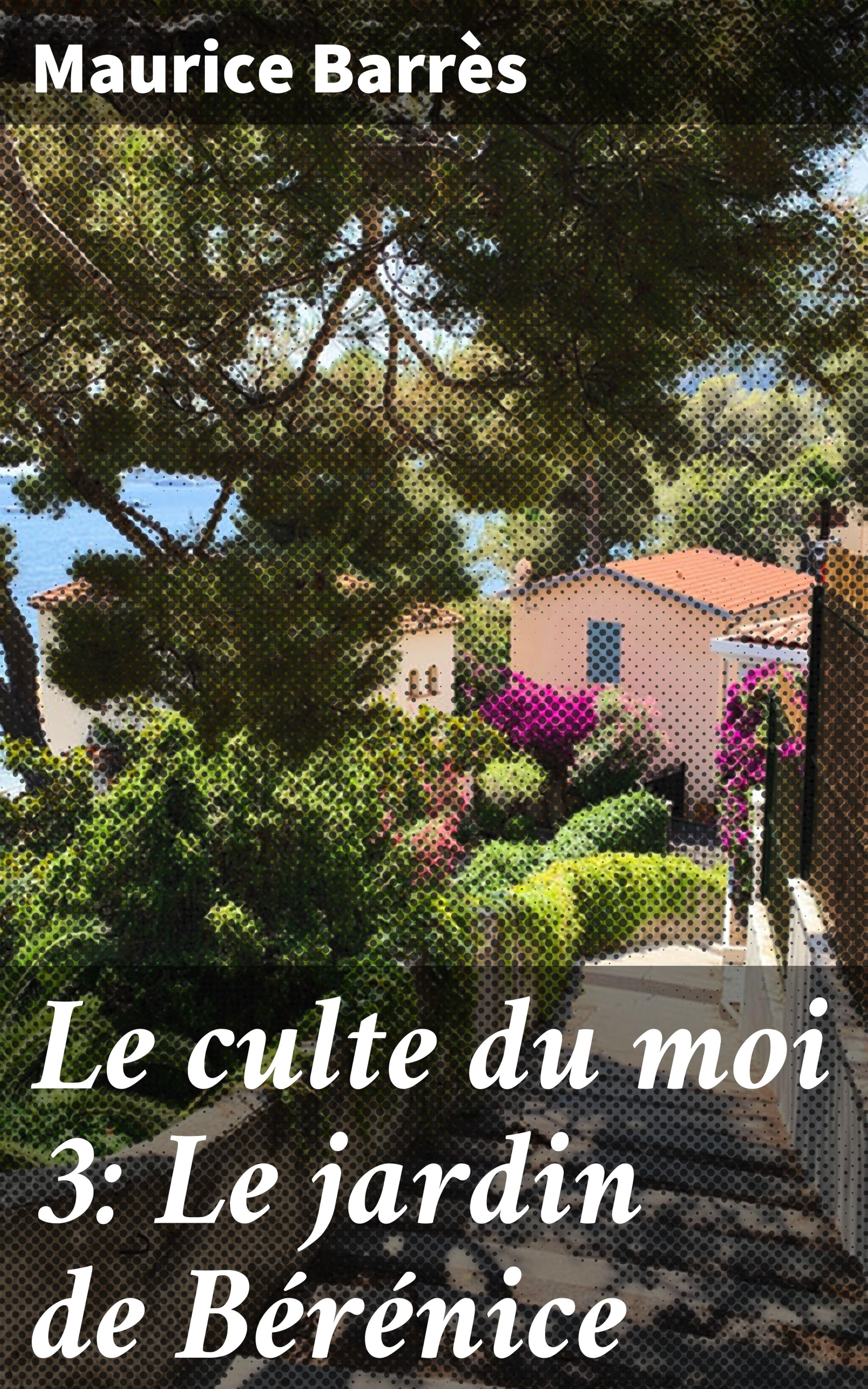 Обложка книги «Le culte du moi 3: Le jardin de Bérénice»