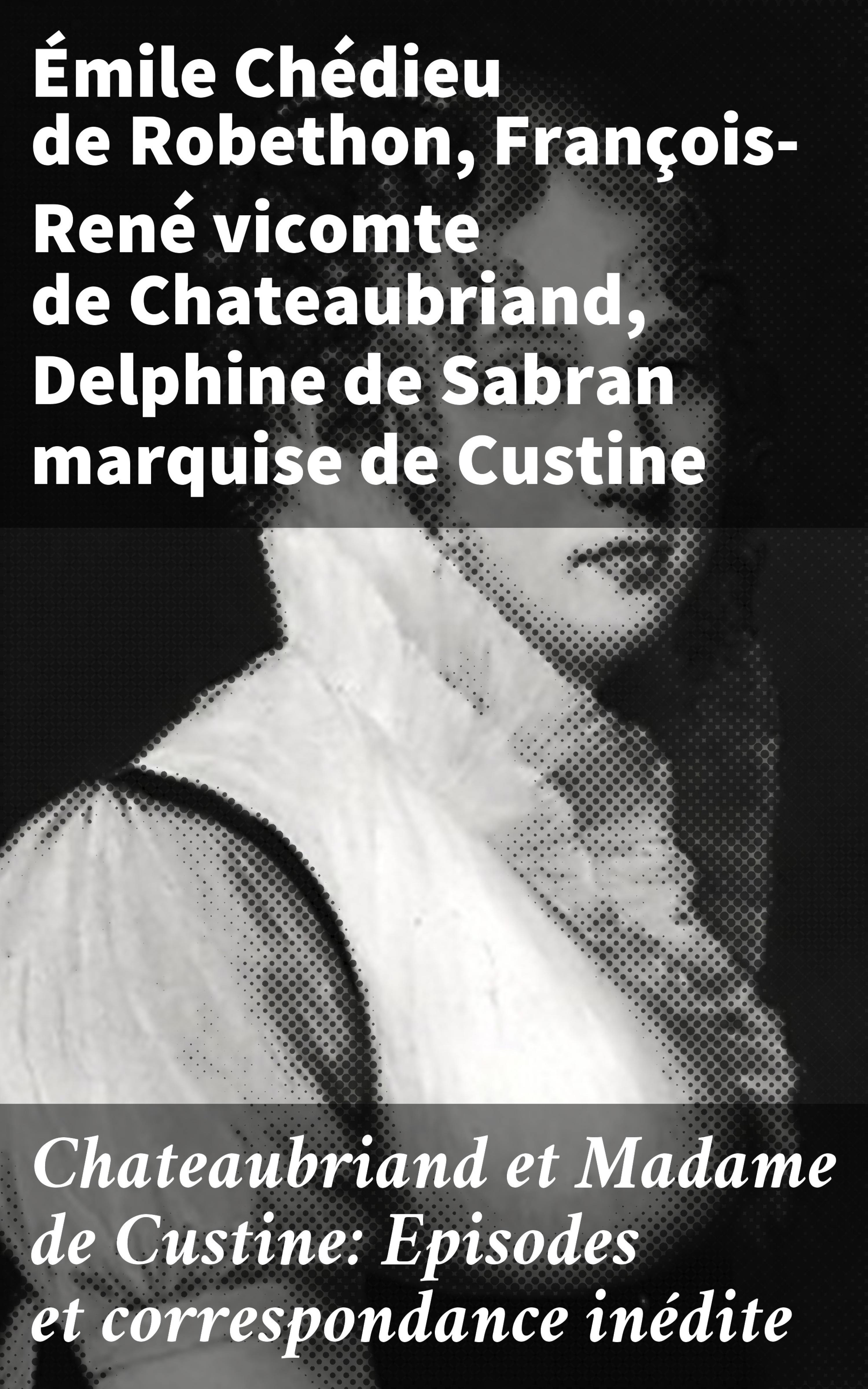 Обложка книги «Chateaubriand et Madame de Custine: Episodes et correspondance inédite»