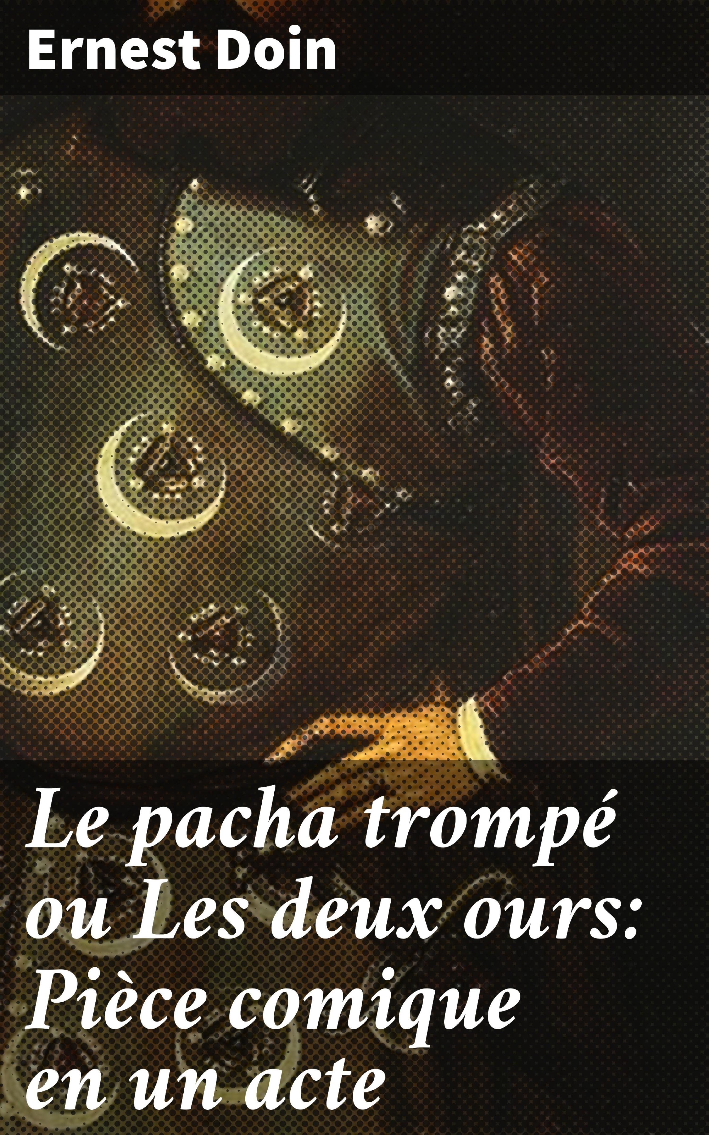 Обложка книги «Le pacha trompé ou Les deux ours: Pièce comique en un acte»