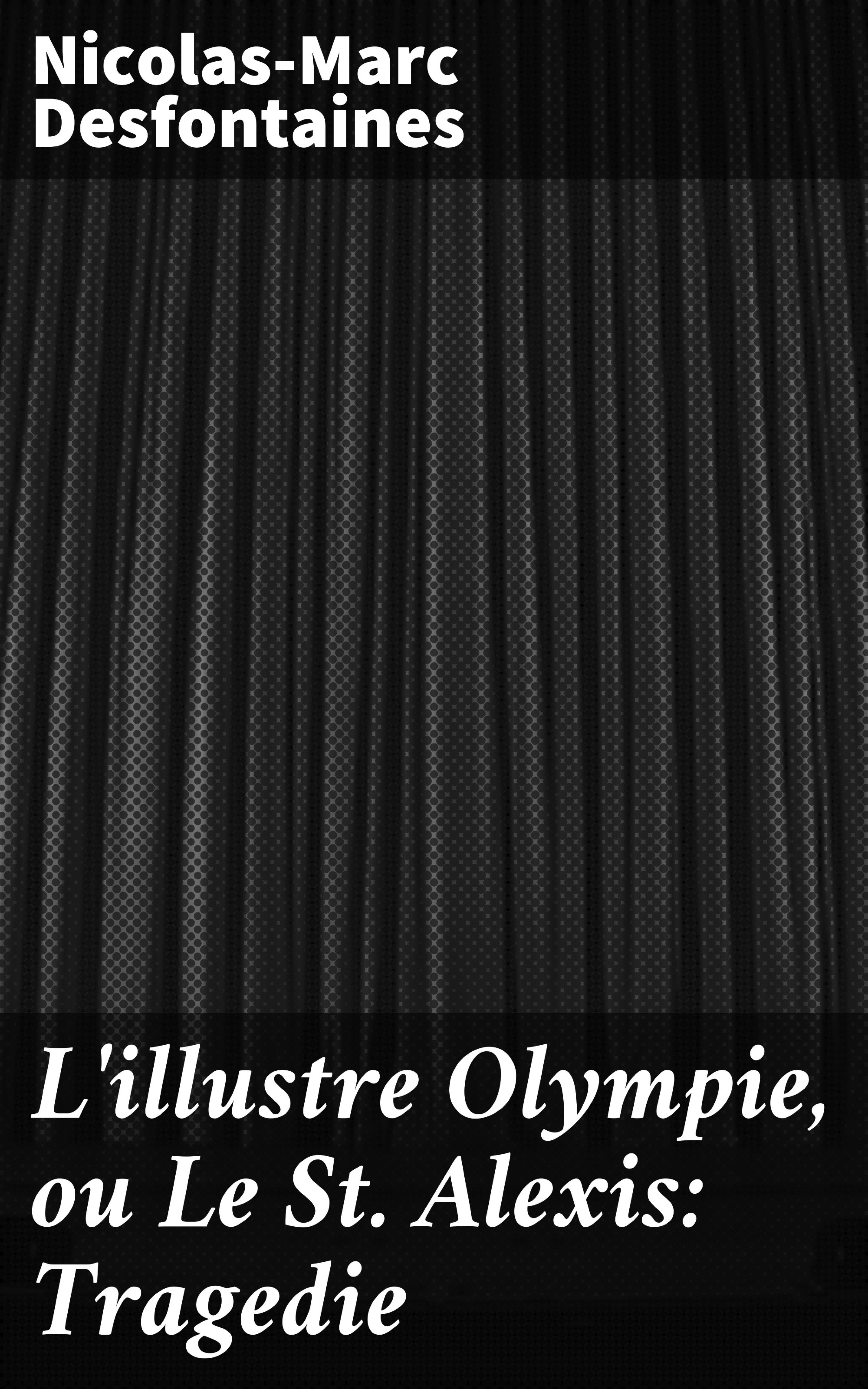 Обложка книги «L'illustre Olympie, ou Le St Alexis: Tragedie»