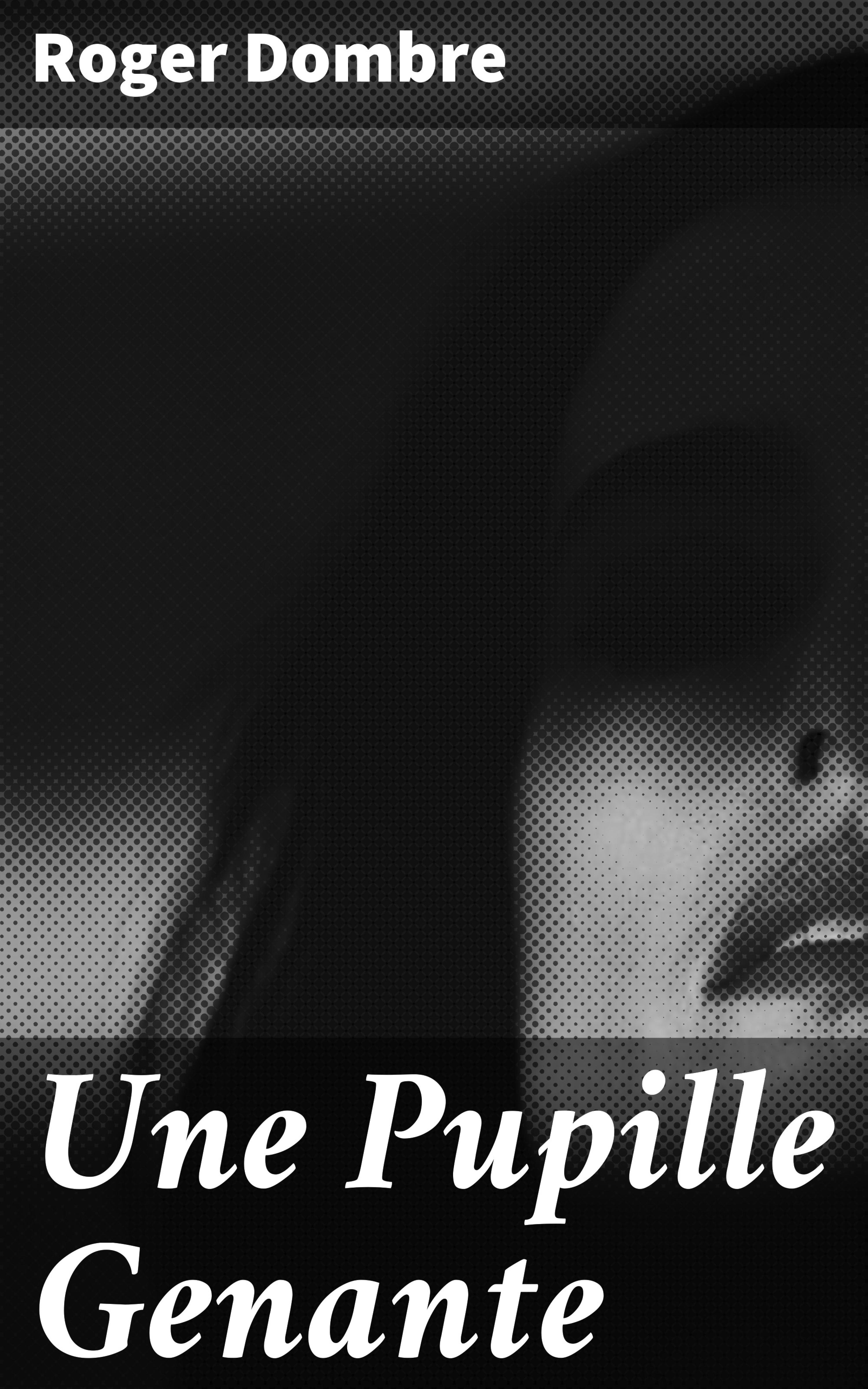 Обложка книги «Une Pupille Genante»