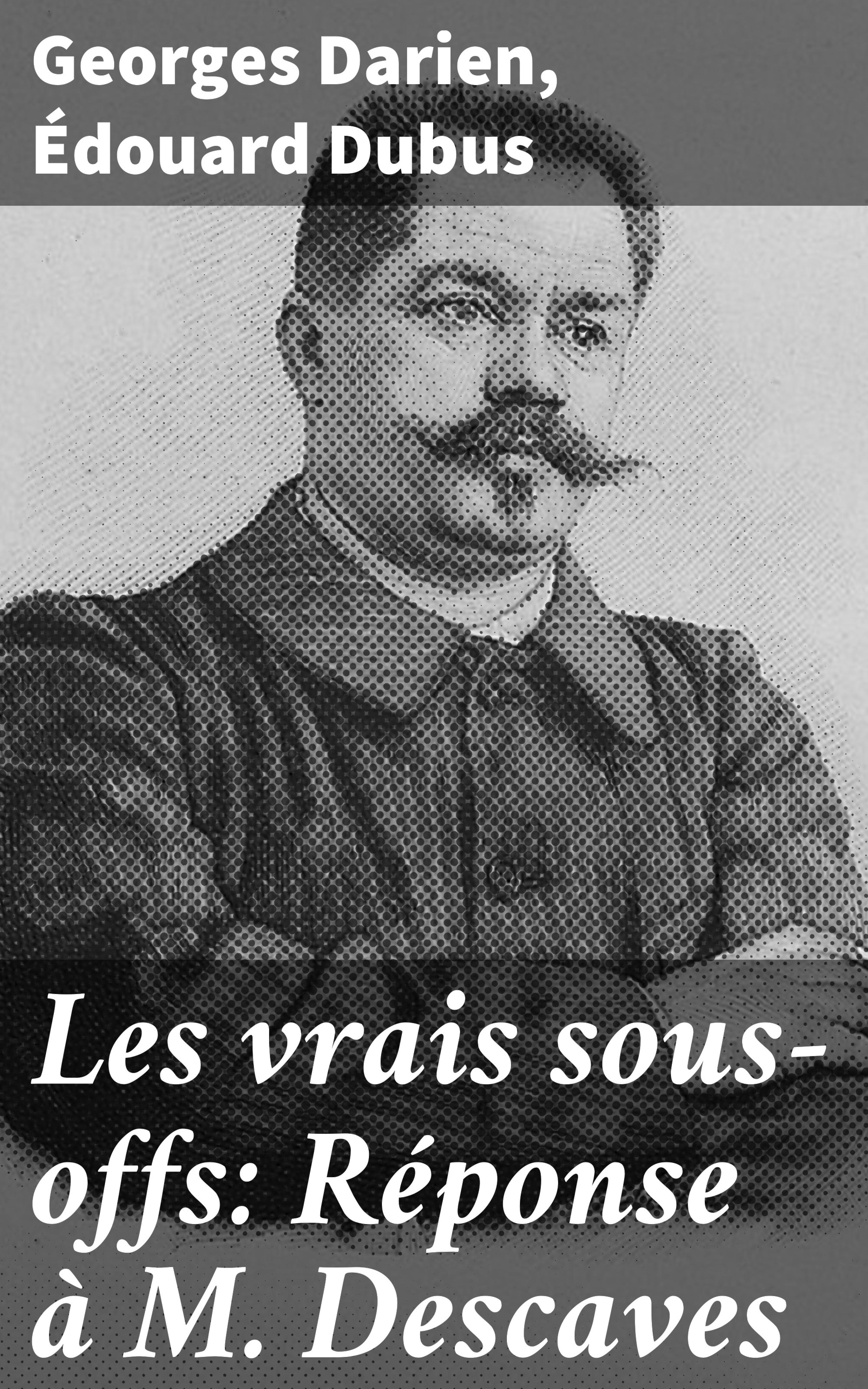 Обложка книги «Les vrais sous-offs: Réponse à M. Descaves»
