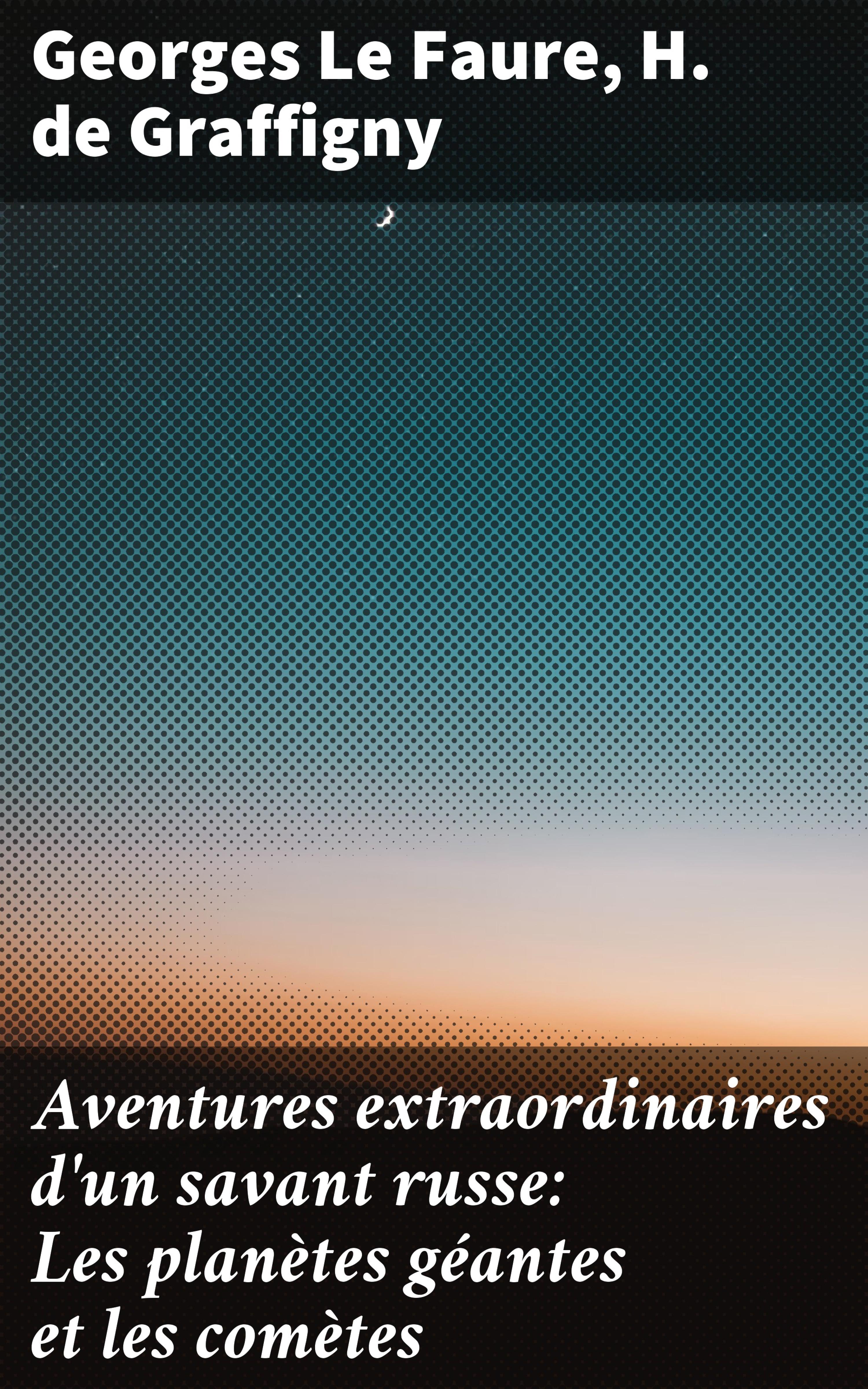 Обложка книги «Aventures extraordinaires d'un savant russe: Les planètes géantes et les comètes»