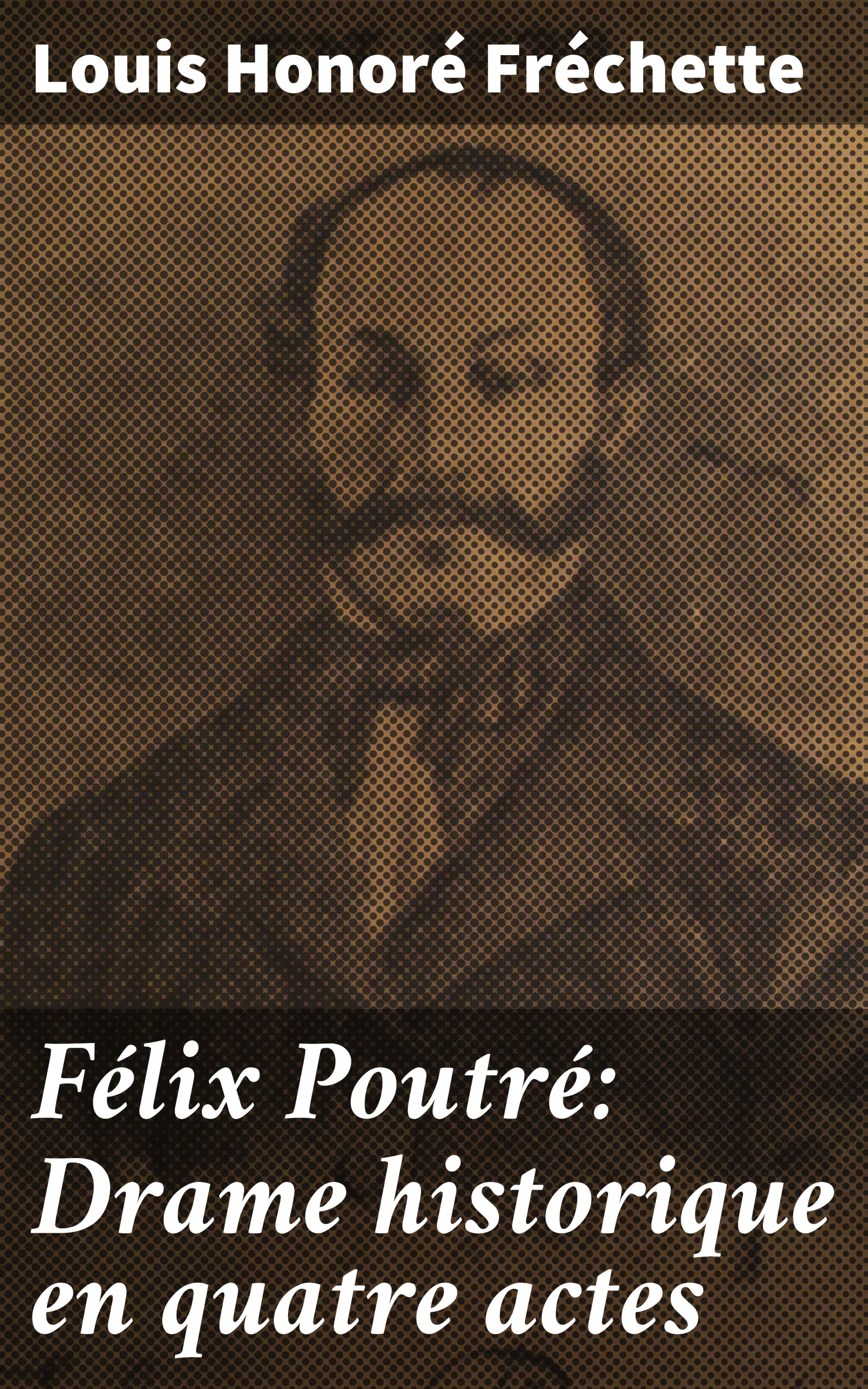 Обложка книги «Félix Poutré: Drame historique en quatre actes»