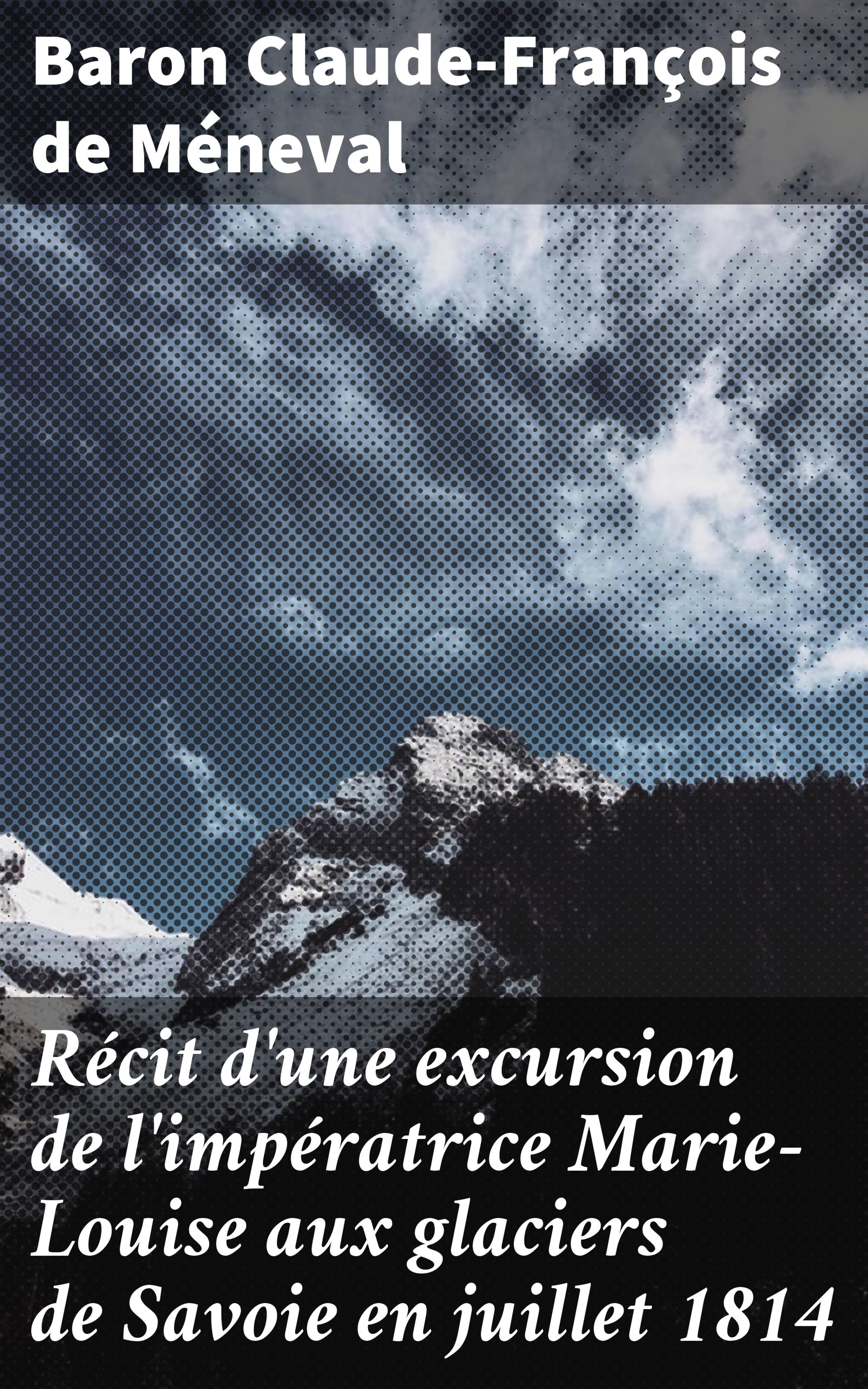 Обложка книги «Récit d'une excursion de l'impératrice Marie-Louise aux glaciers de Savoie en juillet 1814»