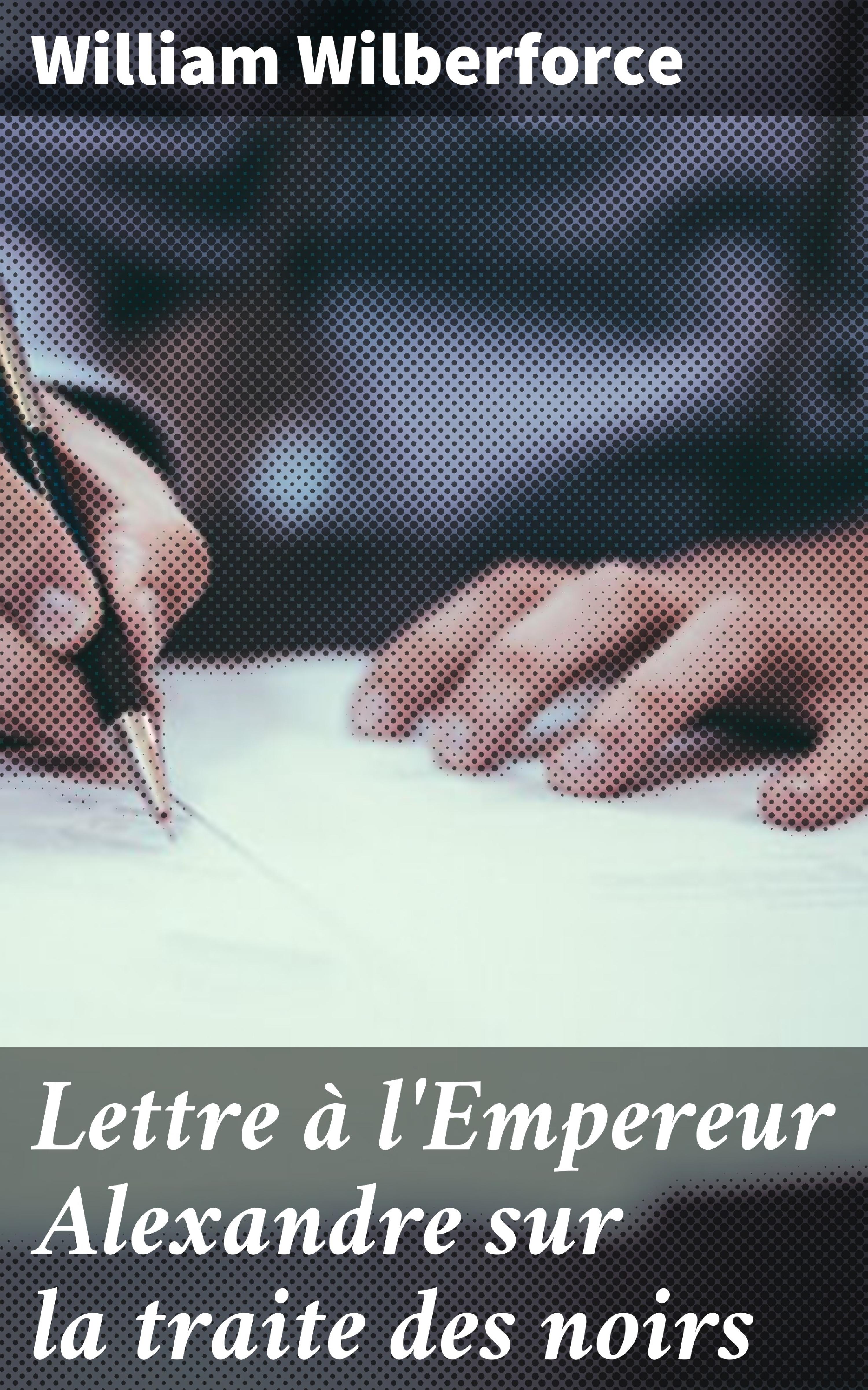 Обложка книги «Lettre à l'Empereur Alexandre sur la traite des noirs»