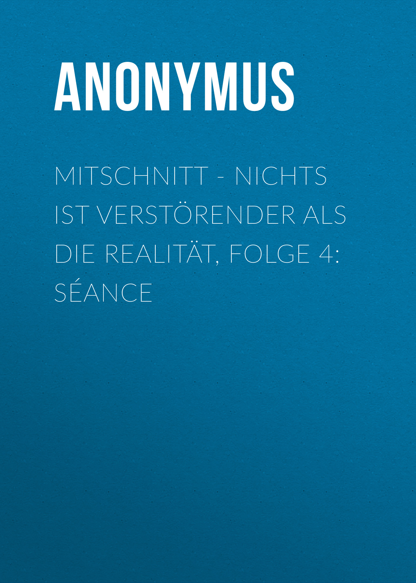 Обложка книги «Mitschnitt - Nichts ist verstörender als die Realität, Folge 4: Séance»