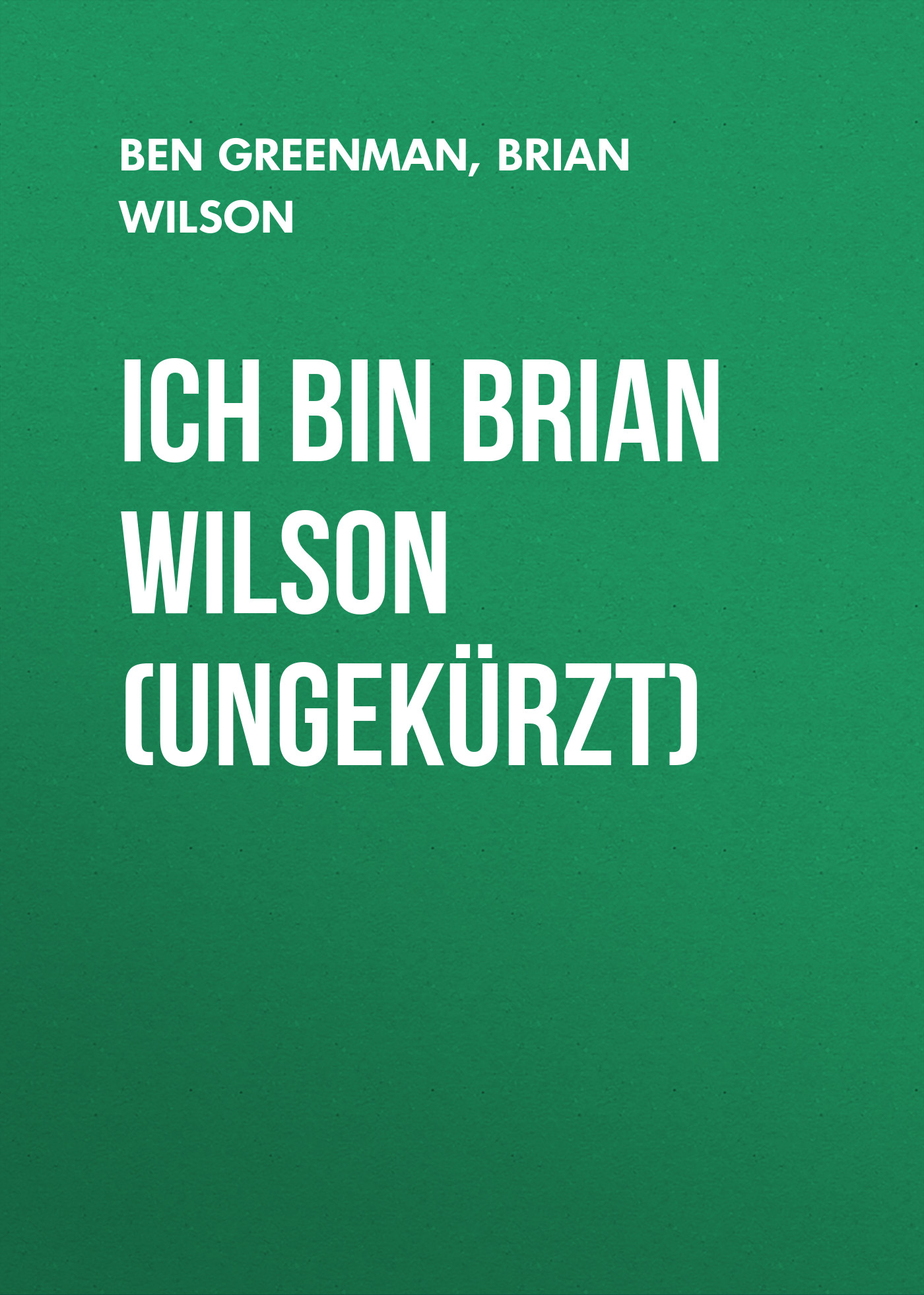 Обложка книги «Ich bin Brian Wilson (Ungekürzt)»