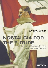 Обложка книги «Nostalgia for the Future: Modernism and Heterogeneity in the Visual Arts of Nazi Germany»