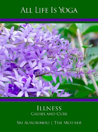 Обложка книги «All Life Is Yoga: Illness - Causes and Cure»