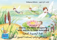 Обложка книги «The story of Diana, the little dragonfly who wants to help everyone. English-Arabic. / اللغة الإنكليزيَّة - العَربيَّة. قصة اليعسوبة الصغيرة لوليتا التي ترغب بمساعدة الجميع»
