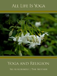 Обложка книги «All Life Is Yoga: Yoga and Religion»