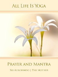 Обложка книги «All Life Is Yoga: Prayer and Mantra»