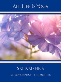 Обложка книги «All Life Is Yoga: Sri Krishna»