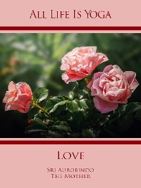 Обложка книги «All Life Is Yoga: Love»