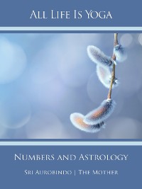 Обложка книги «All Life Is Yoga: Numbers and Astrology»