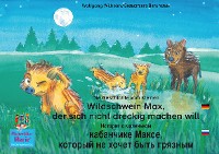 Обложка книги «Die Geschichte vom kleinen Wildschwein Max, der sich nicht dreckig machen will. Deutsch-Russisch / История о маленьком кабанчике Максe, который не хочет быть грязным. немецкий-Русски.»